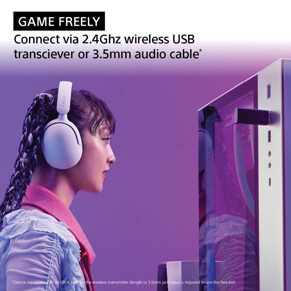 GAME FREELY Connect via 2.4Ghz wireless USB transciever or 3.5mm audio cable* SONY *Device equipped with a USB-A port for the wireless transmitter dongle or 3.5mm jack input is required to use the headset.