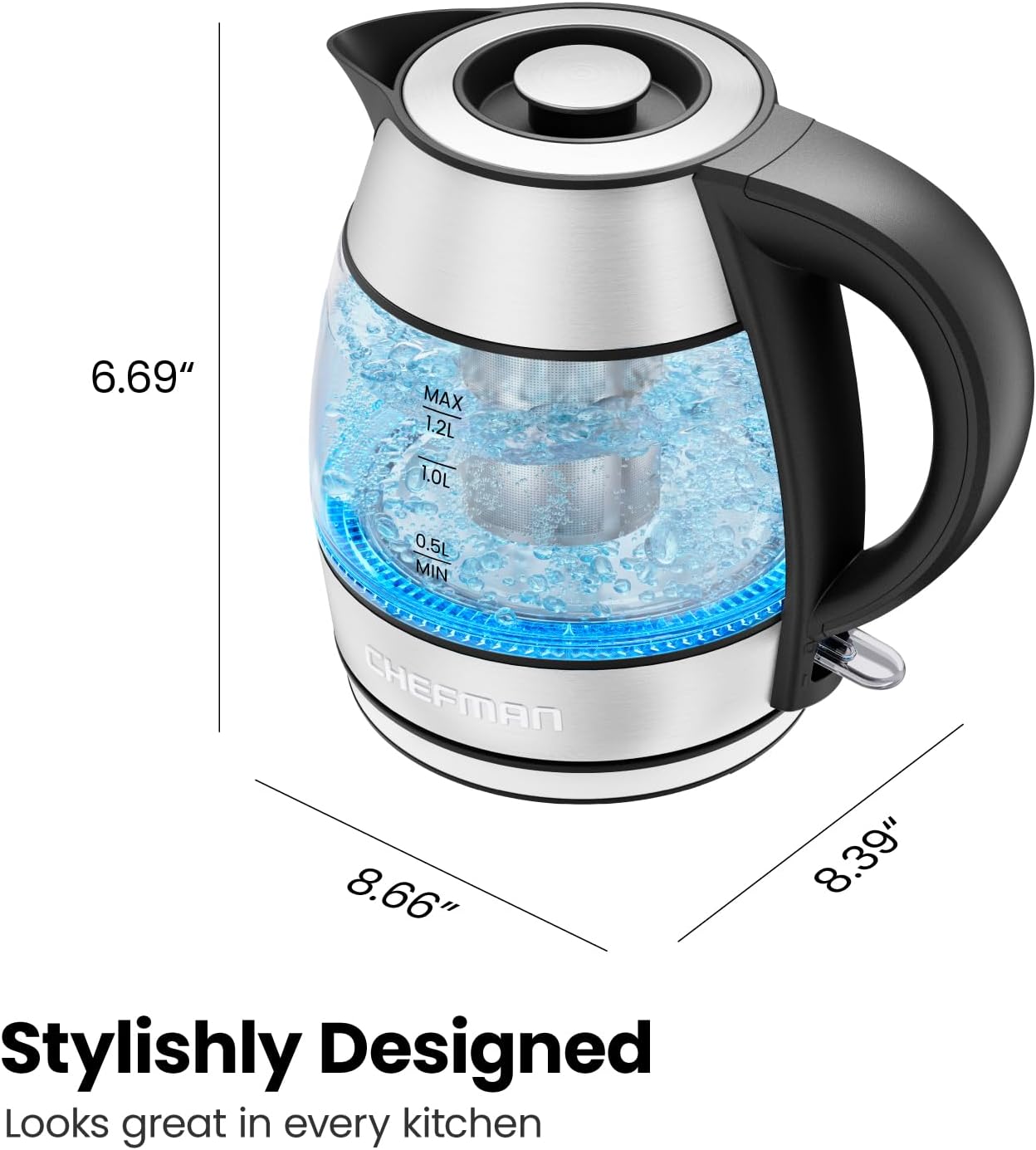 6.69"  
MAX 1.2L  
1.0L  
0.5L MIN  

CHEFMAN  

8.66"  
8.39"  

Stylishly Designed  
Looks great in every kitchen