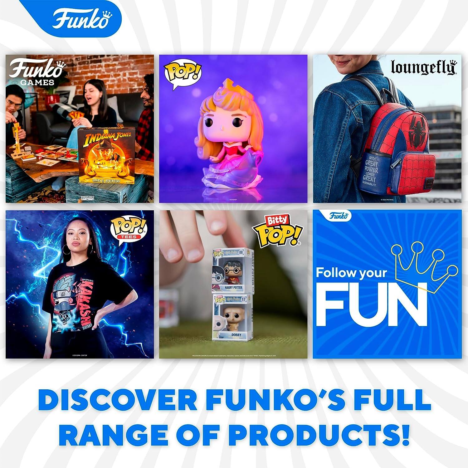 Funko  
Funko GAMES  
POP!  
loungefly  
INDIANA JONES  
DTENE GREAT  
RarwoR  
COHEZ  
CREAT  
A KAKASH  
PAA TOP!  
TEES  
Funko Bitty TOP!  
1oh  
SAT - N  
Follow your FUN  
DISCOVER FUNKO'S FULL RANGE OF PRODUCTS!