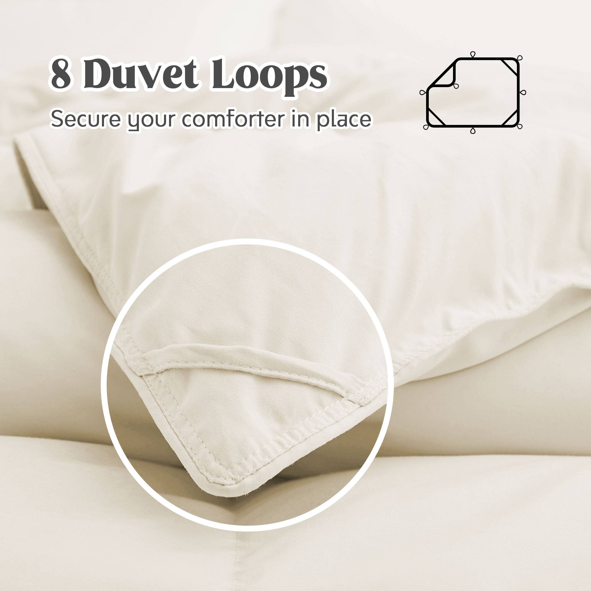 8 Duvet Loops
Secure your comforter in place