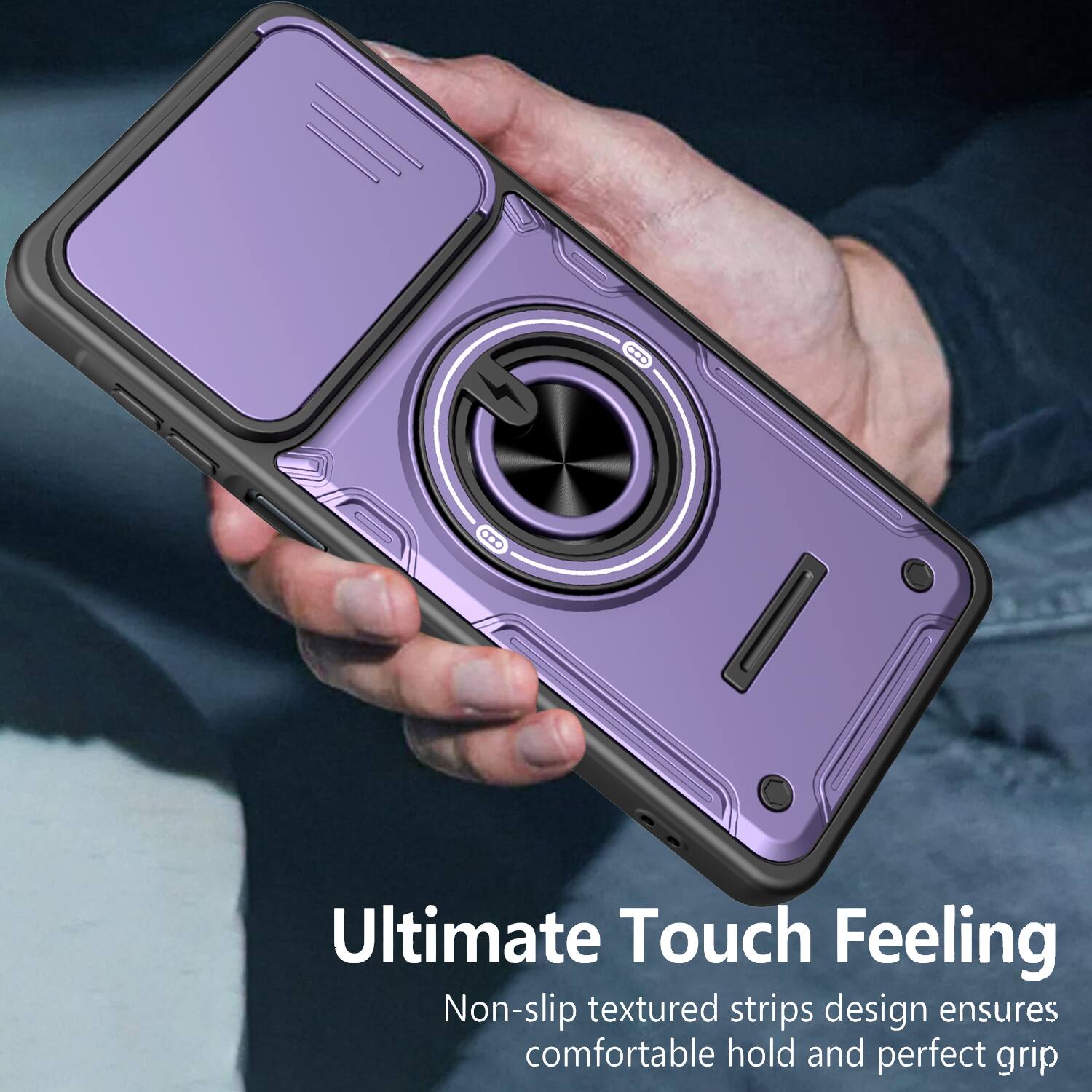 Ultimate Touch Feeling  
Non-slip textured strips design ensures comfortable hold and perfect grip