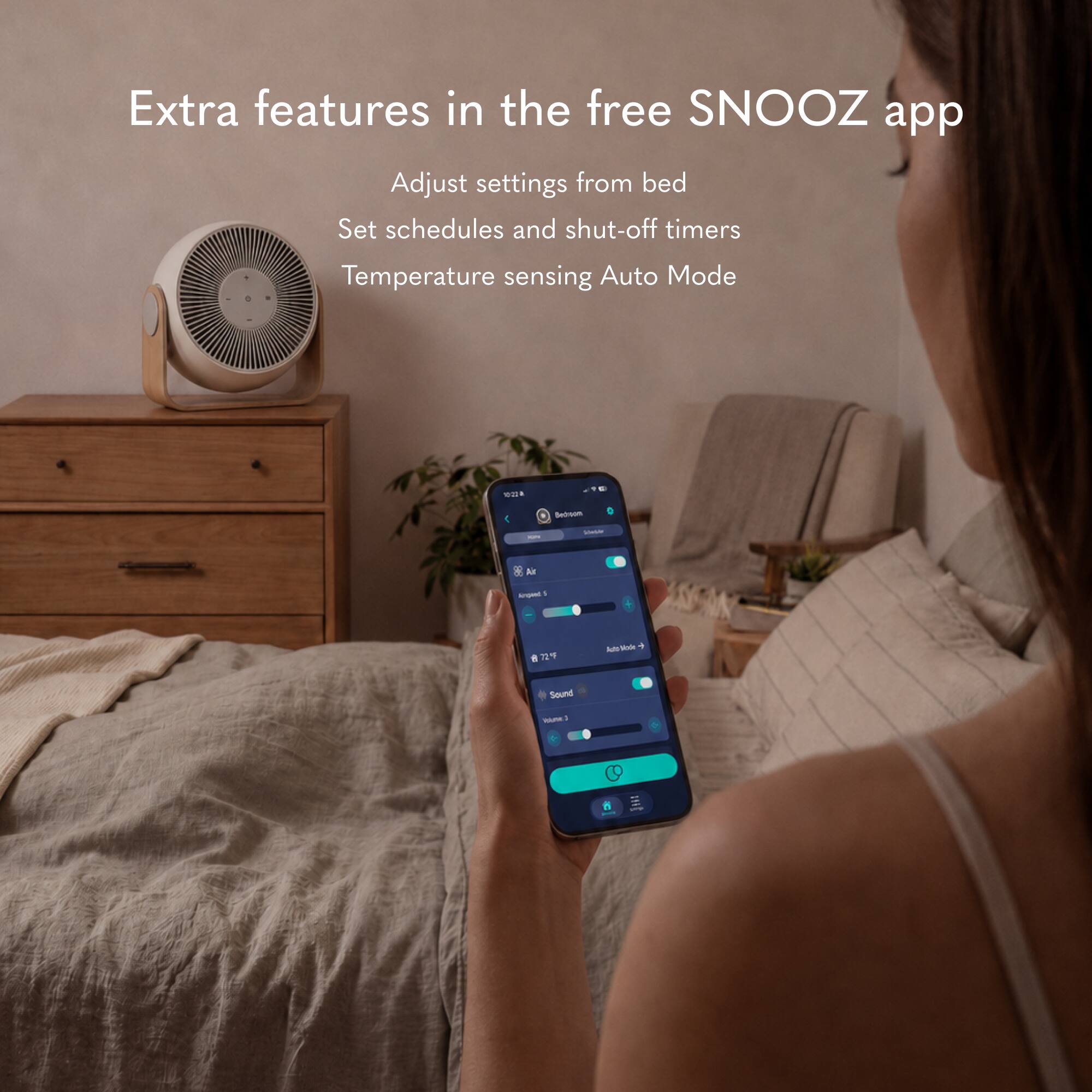 Extra features in the free SNOOZ app

Adjust settings from bed
Set schedules and shut-off timers
Temperature sensing Auto Mode