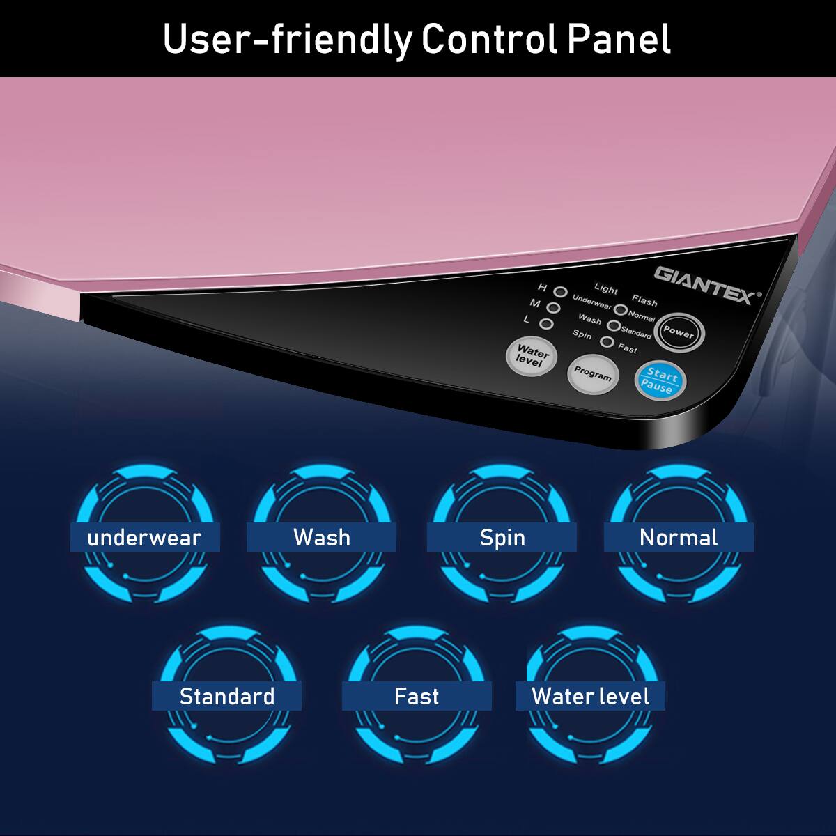 User-friendly Control Panel:

1. Underwear
2. Wash
3. Spin
4. Normal
5. Standard
6. Power
7. Fast
8. Water Level
9. Program Start
10. Pause
