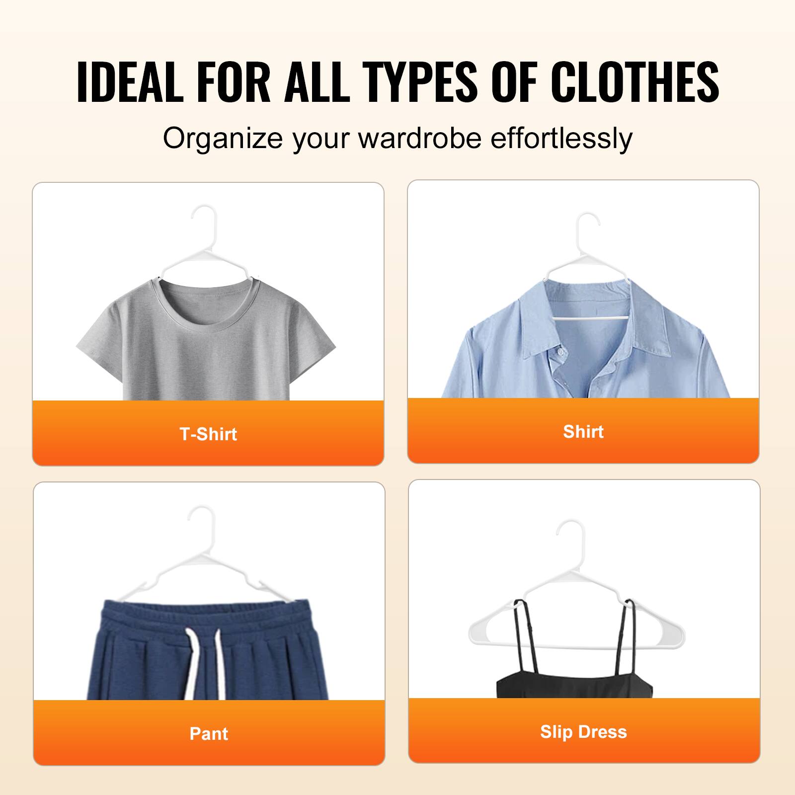 IDEAL FOR ALL TYPES OF CLOTHES  
Organize your wardrobe effortlessly  

- T-Shirt  
- Shirt  
- Pant  
- Slip Dress