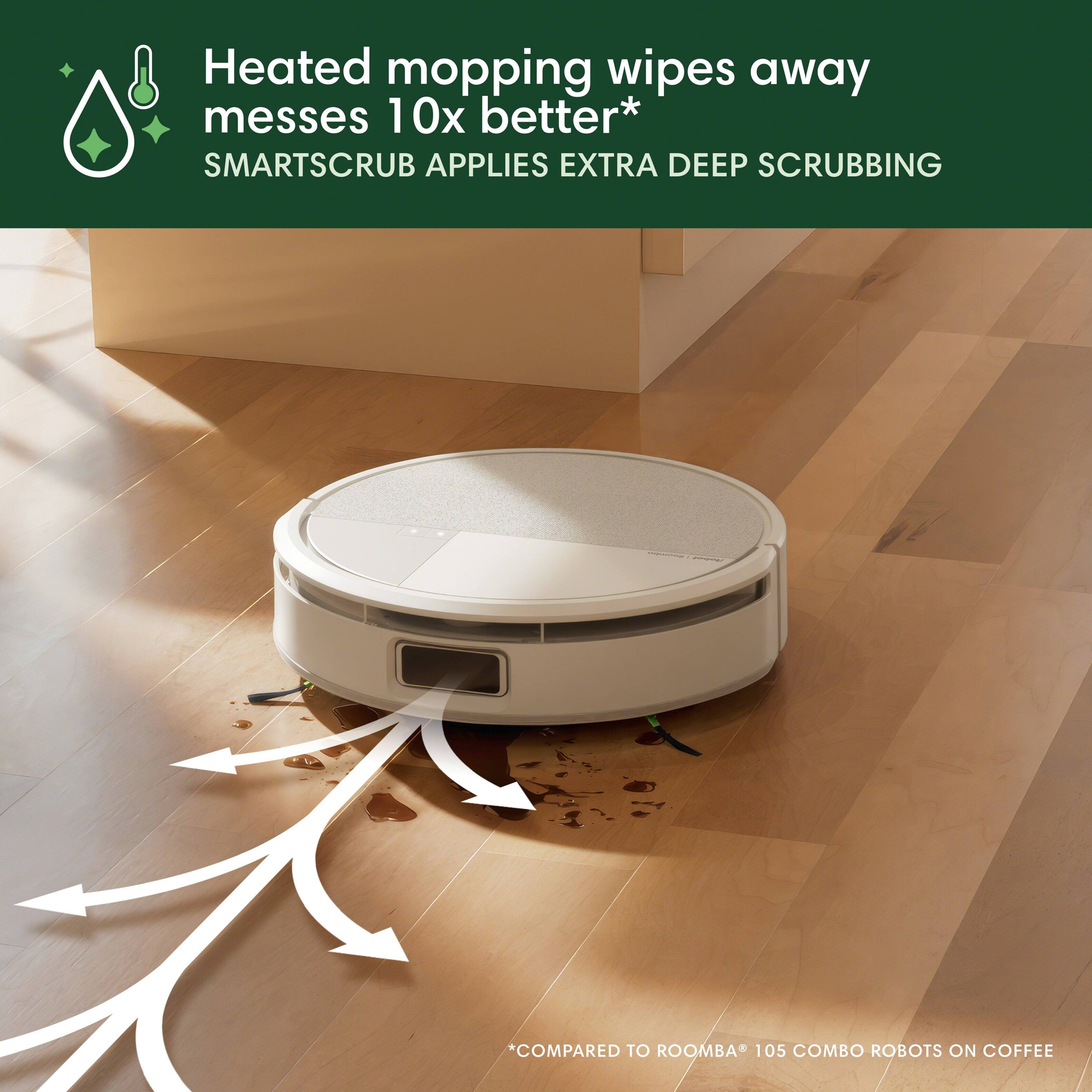 Heated mopping wipes away messes 10x better*  
SMARTSCRUB APPLIES EXTRA DEEP SCRUBBING  

*COMPARED TO ROOMBA® 105 COMBO ROBOTS ON COFFEE