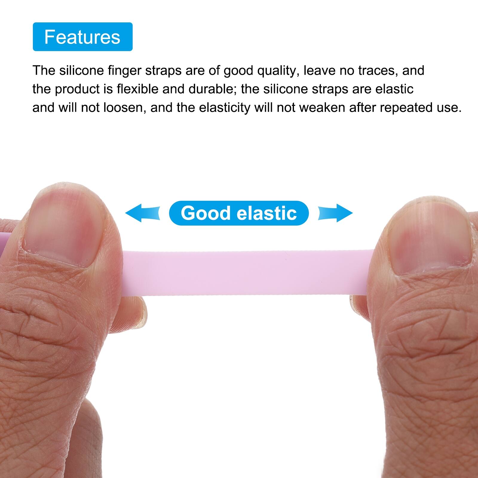 Features

The silicone finger straps are of good quality, leave no traces, and the product is flexible and durable; the silicone straps are elastic and will not loosen, and the elasticity will not weaken after repeated use.

Good elastic