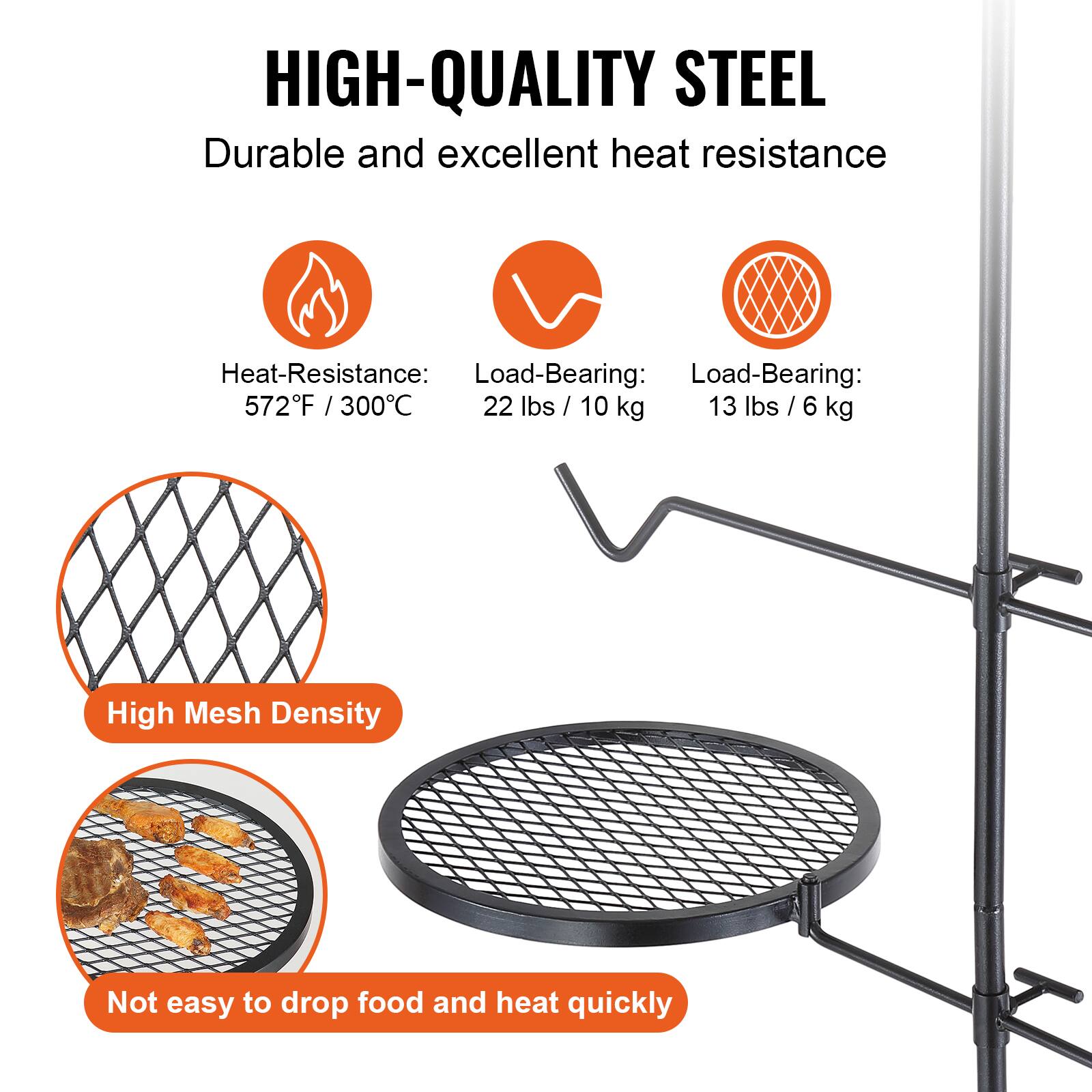 HIGH-QUALITY STEEL  
Durable and excellent heat resistance  

Heat-Resistance: 572°F / 300°C  
Load-Bearing: 22 lbs / 10 kg  
Load-Bearing: 13 lbs / 6 kg  

High Mesh Density  
Not easy to drop food and heat quickly