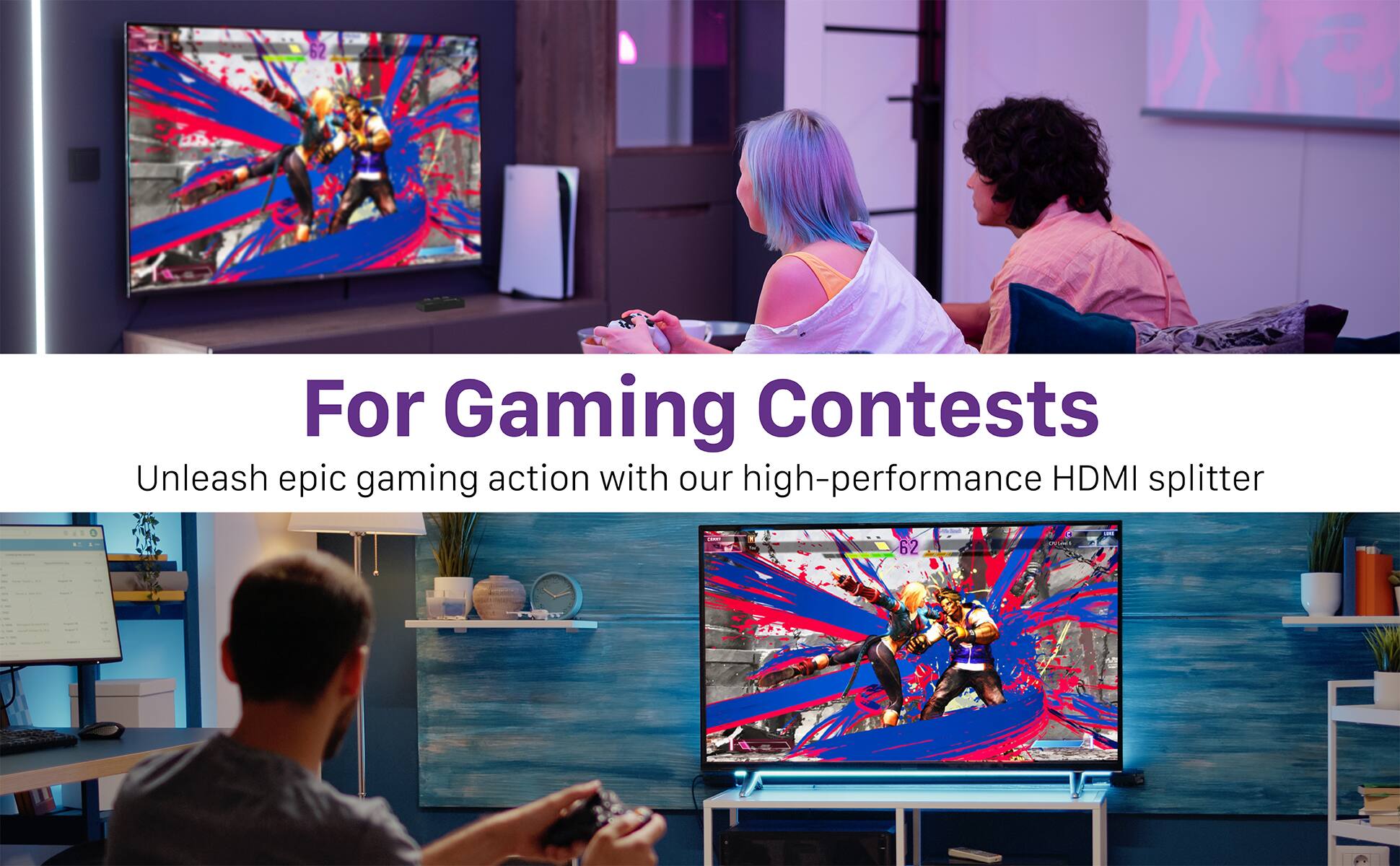 For Gaming Contests
Unleash epic gaming action with our high-performance HDMI splitter