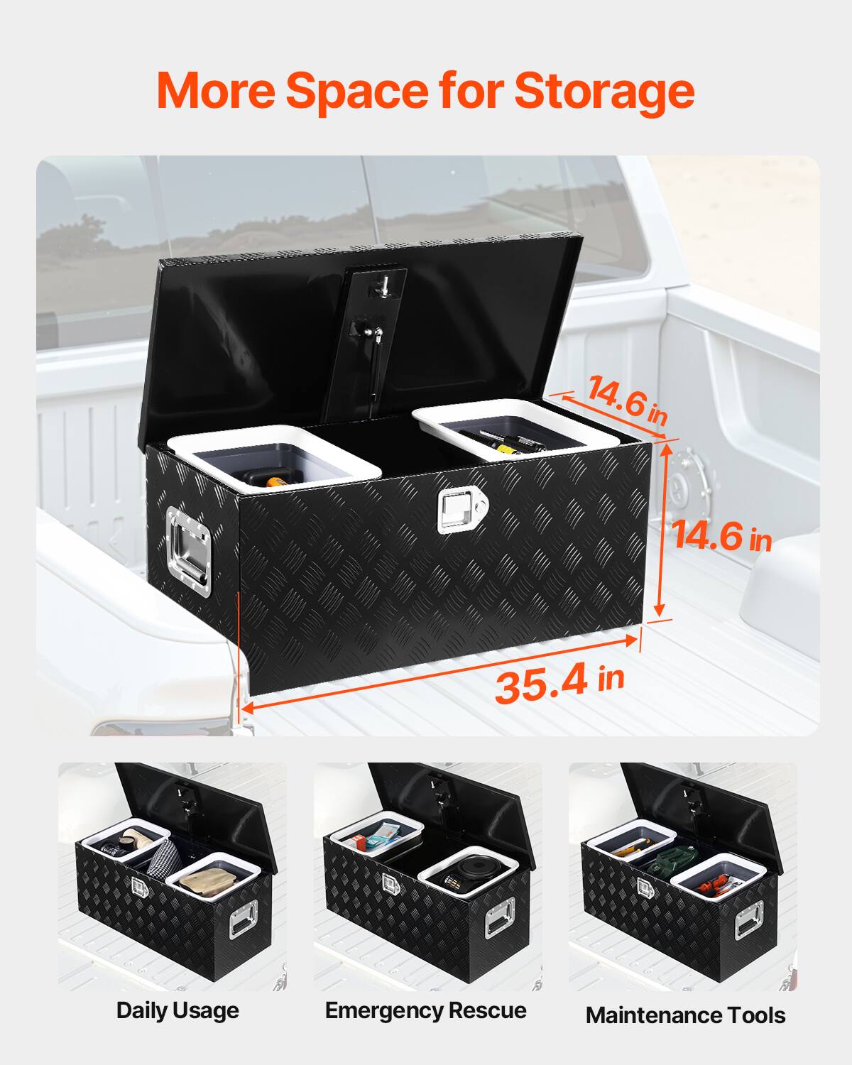 More Space for Storage

14.6 in  
14.6 in  
35.4 in

Daily Usage  
Emergency Rescue  
Maintenance Tools