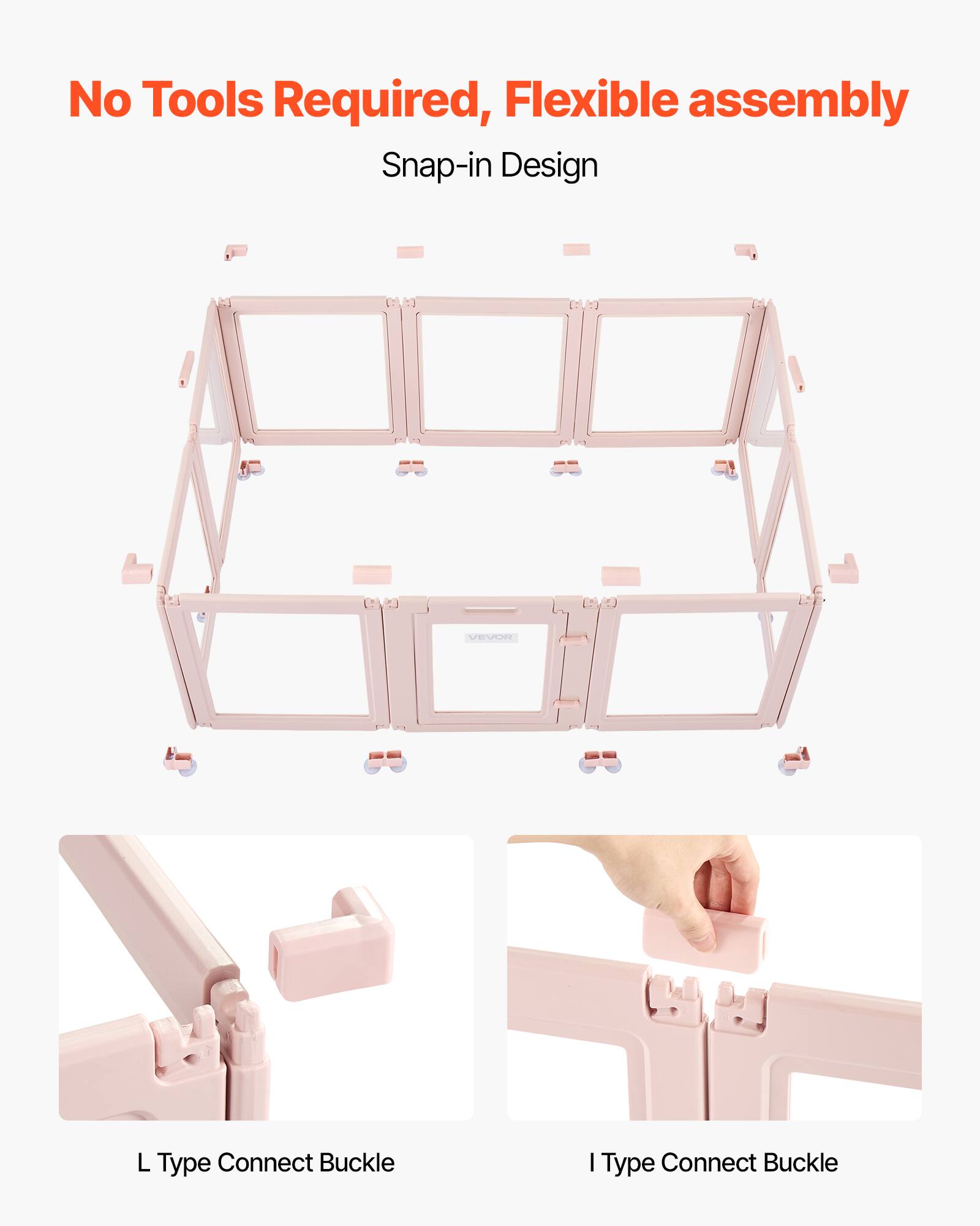 No Tools Required, Flexible assembly  
Snap-in Design  

L Type Connect Buckle  
I Type Connect Buckle
