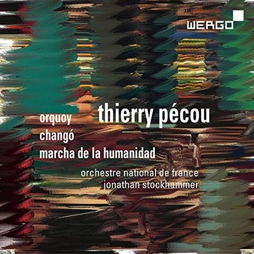 Wergo  
Thierry Pécou  
Orquoy  
Chango  
Marcha de la Humanidad  
Orchestre National de France  
Jonathan Stockhammer