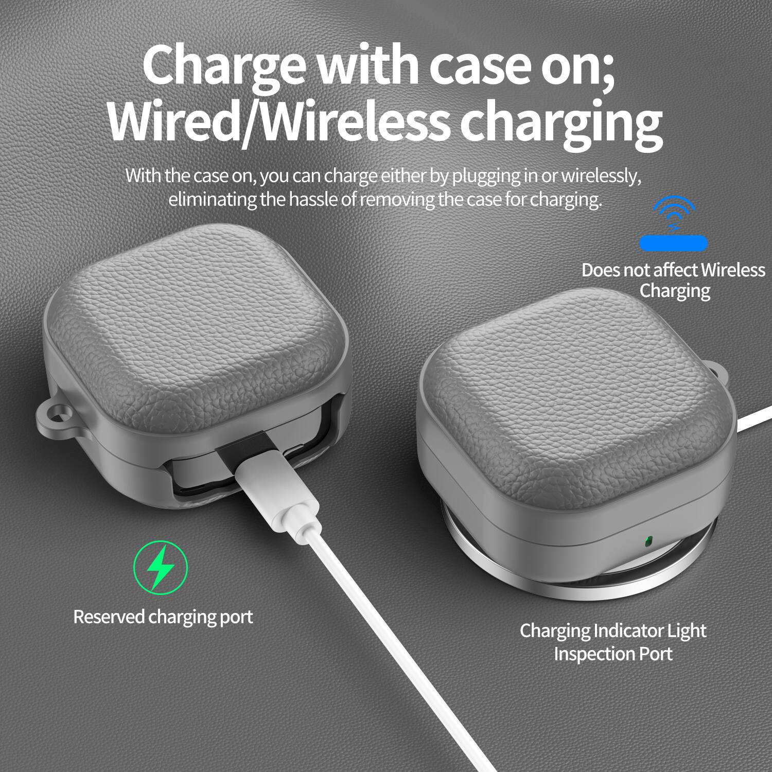 Charge with case on; Wired/Wireless charging

With the case on, you can charge either by plugging in or wirelessly, eliminating the hassle of removing the case for charging.

- Does not affect Wireless Charging
- Reserved charging port
- Charging Indicator Light Inspection Port