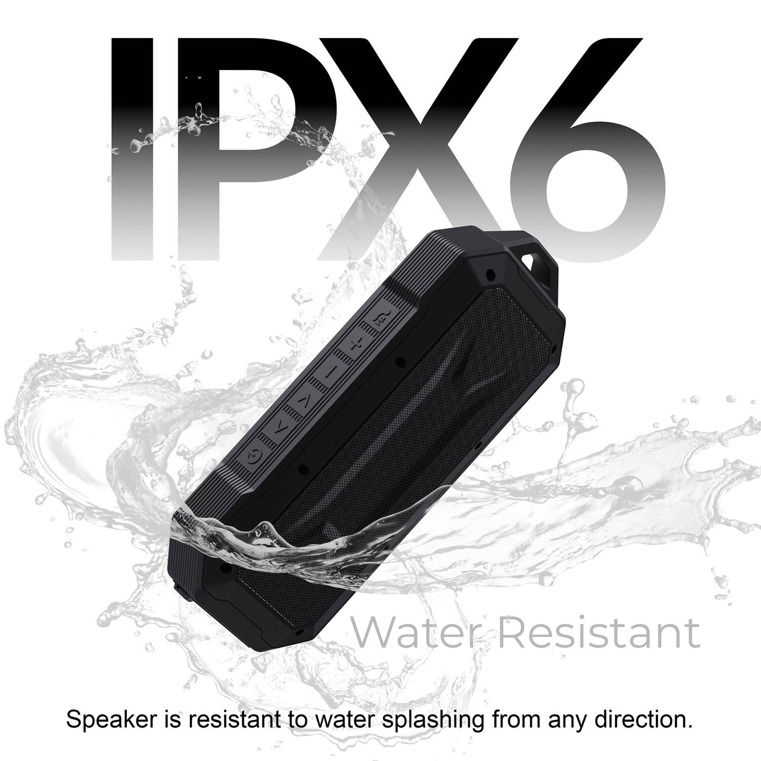 IPX6

Water Resistant

Speaker is resistant to water splashing from any direction.