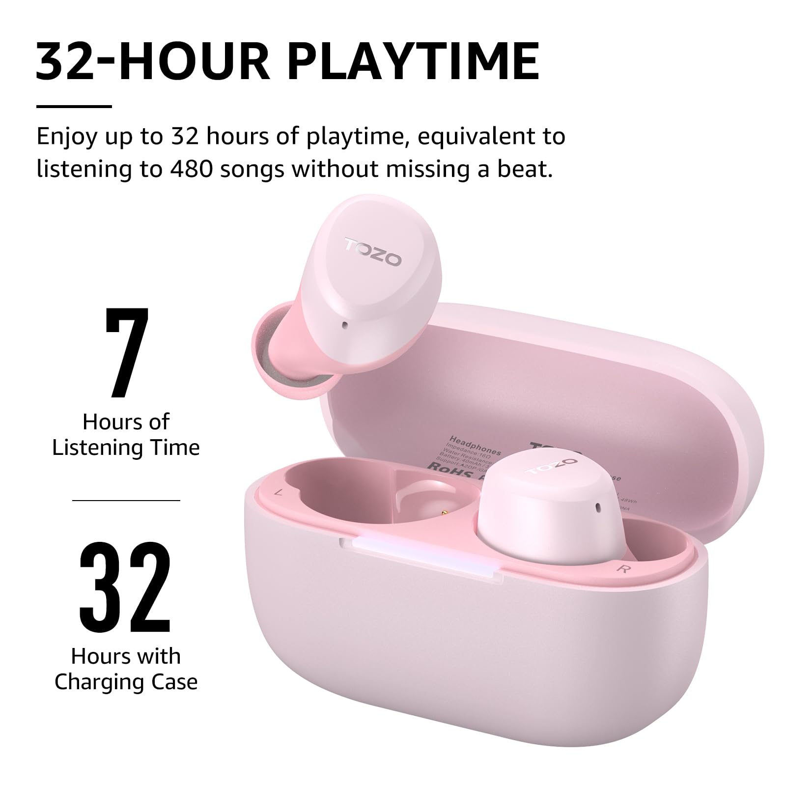32-HOUR PLAYTIME
Enjoy up to 32 hours of playtime, equivalent to listening to 480 songs without missing a beat.
7 Hours of Listening Time
32 Hours with Charging Case
TOZO Butere - impuntatre Headphones MU RoHS T020 Fe ANe