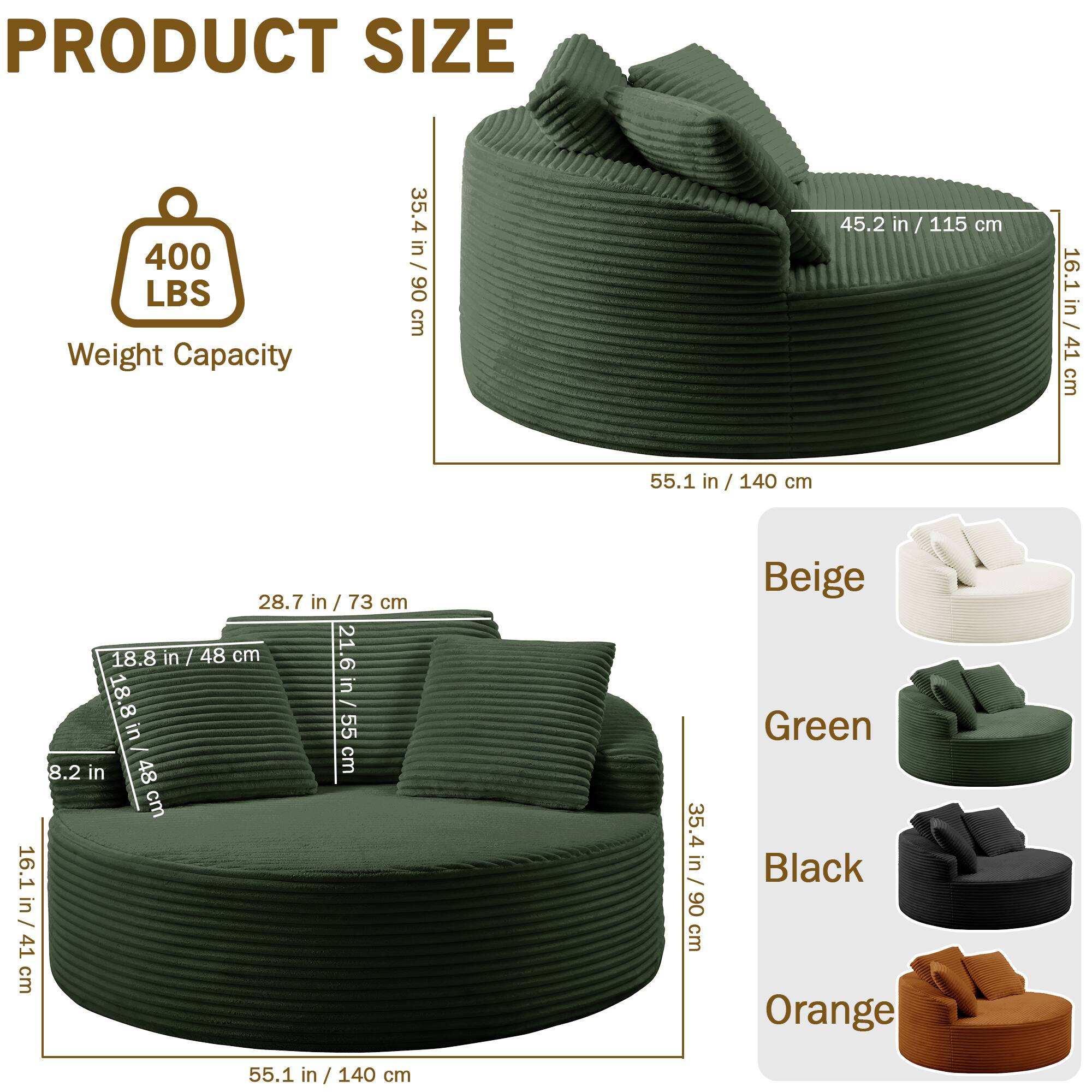 PRODUCT SIZE

Weight Capacity: 400 LBS

- Height: 35.4 in / 90 cm
- Width: 55.1 in / 140 cm
- Depth: 45.2 in / 115 cm
- Seat Height: 16.1 in / 41 cm
- Seat Depth: 28.7 in / 73 cm
- Seat Width: 21.6 in / 55 cm
- Armrest Height: 18.8 in / 48 cm
- Armrest Width: 8.2 in / 21 cm

Colors: Beige, Green, Black, Orange