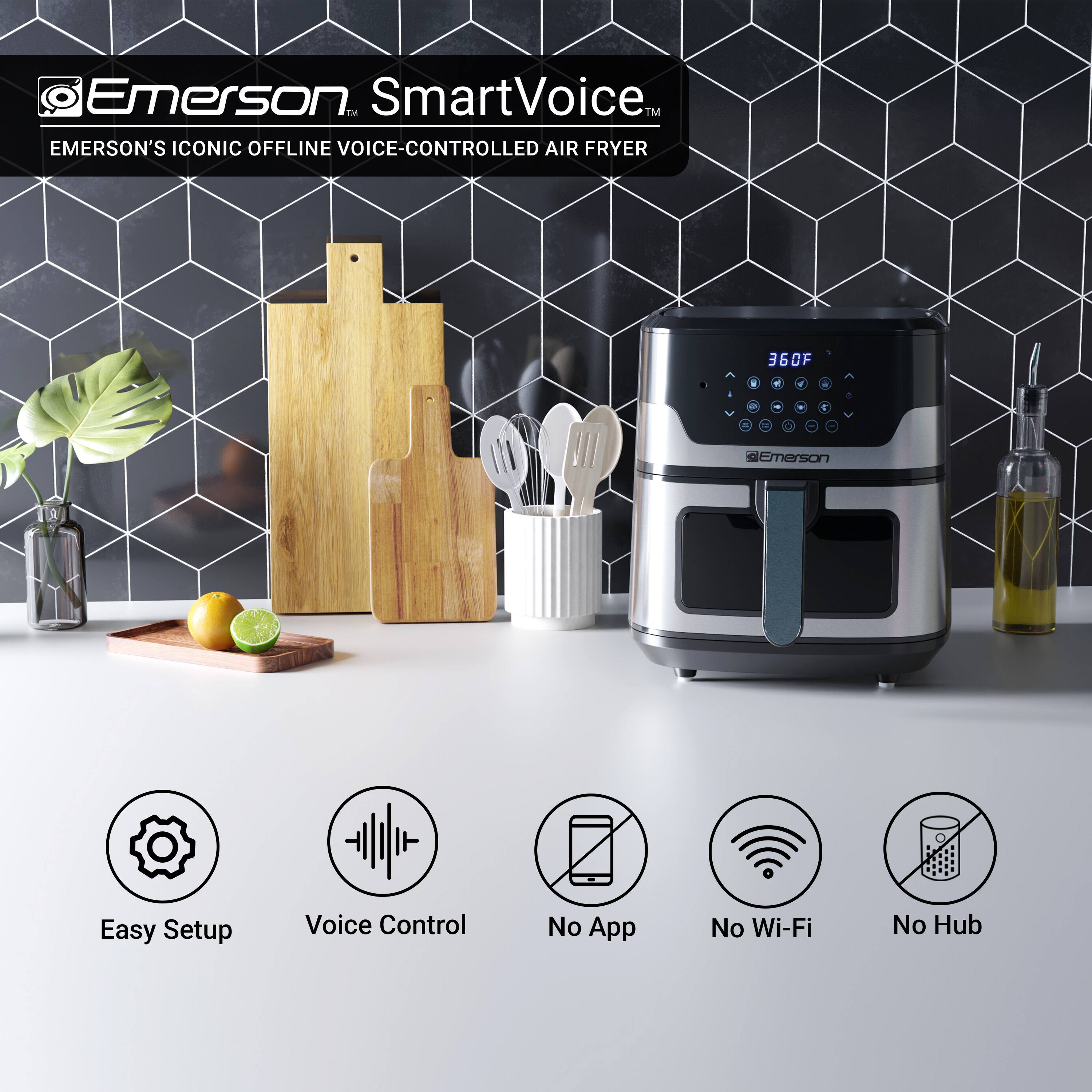 Emerson SmartVoice™  
EMERSON'S ICONIC OFFLINE VOICE-CONTROLLED AIR FRYER  

- Easy Setup  
- Voice Control  
- No App  
- No Wi-Fi  
- No Hub