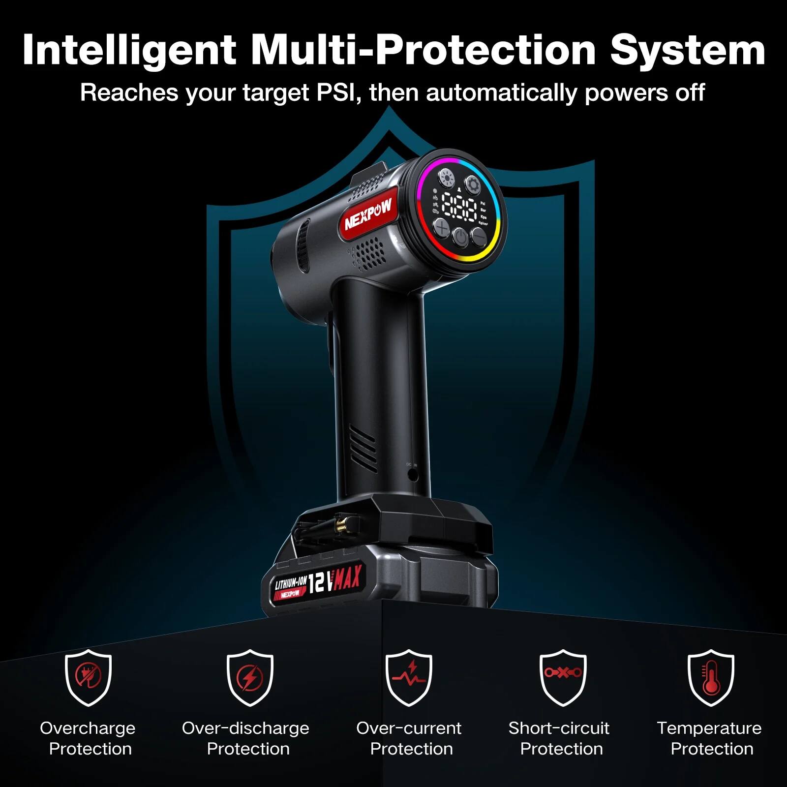 Intelligent Multi-Protection System  
Reaches your target PSI, then automatically powers off  

- Overcharge Protection  
- Over-discharge Protection  
- Over-current Protection  
- Short-circuit Protection  
- Temperature Protection