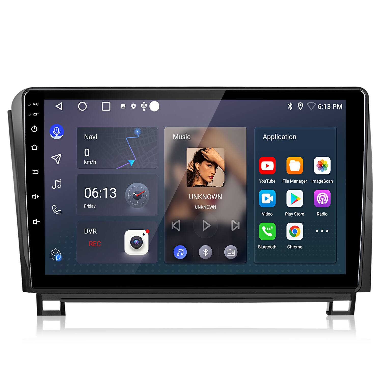 MC RST 6:13 PM Navi Music Application 0 km/h + - 06:13 Friday DVR UNKNOWN UNKNOWN YouTube Video File Manager ImageScan Play Store Radio ... REC Bluetooth Chrome