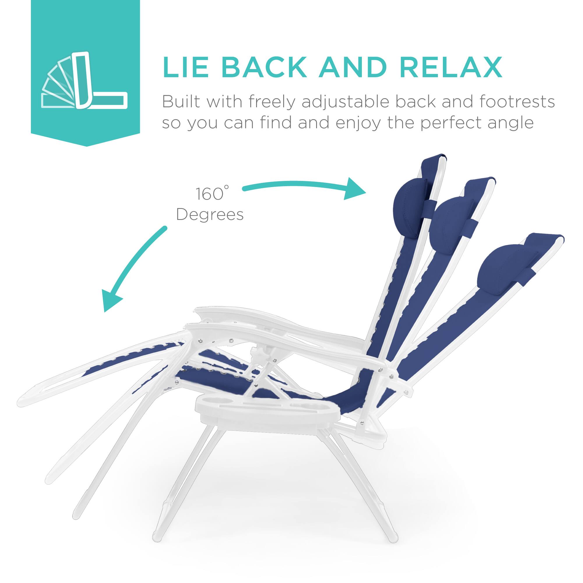 LIE BACK AND RELAX

Built with freely adjustable back and footrests so you can find and enjoy the perfect angle

160 Degrees