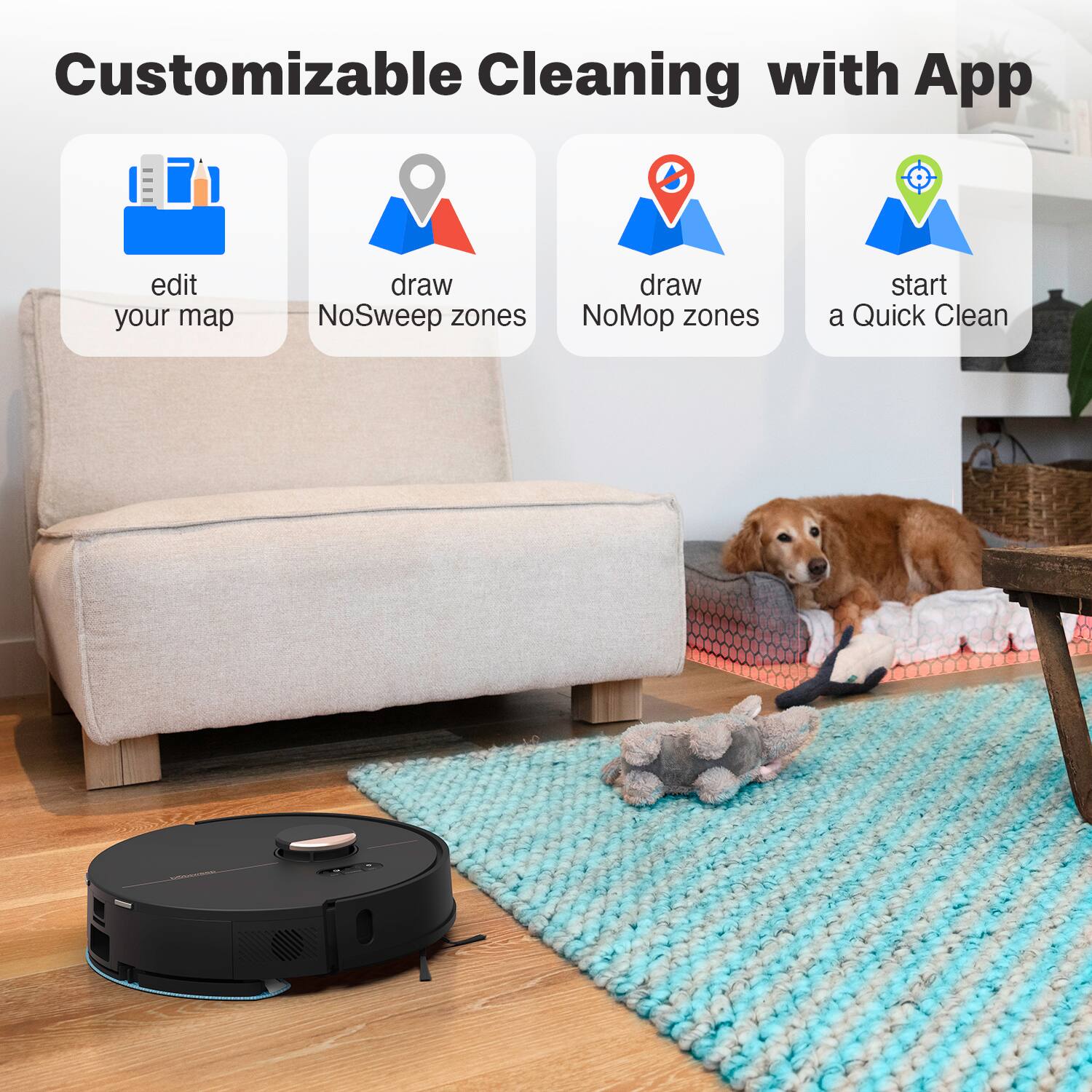 Customizable Cleaning with App

- edit your map
- draw NoSweep zones
- draw NoMop zones
- start a Quick Clean
