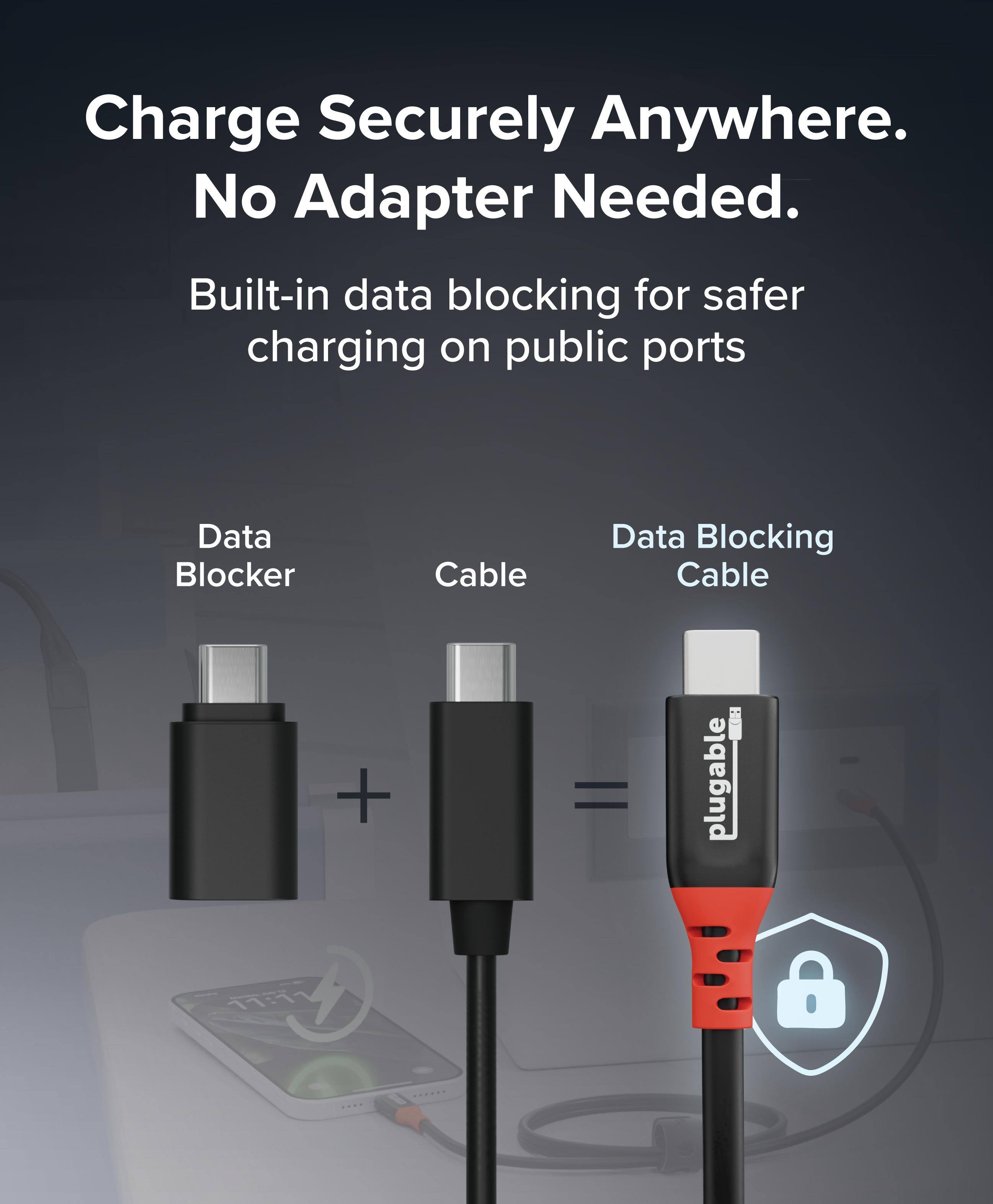 Charge Securely Anywhere.  
No Adapter Needed.  

Built-in data blocking for safer charging on public ports  

Data Blocker + Cable = Data Blocking Cable  

plugable
