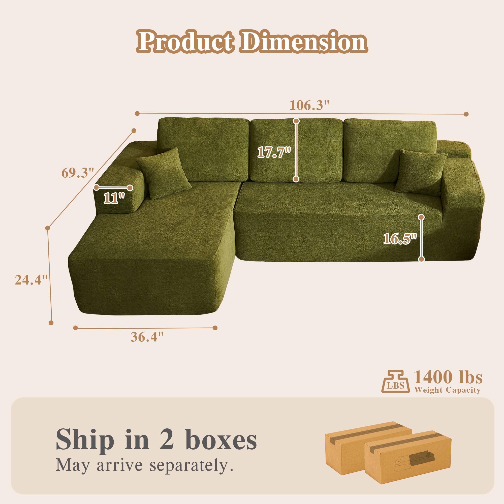 Product Dimension  
106.3" x 69.3" x 17.7" x 11" x 16.5" x 24.4" x 36.4"  
1400 lbs Weight Capacity  
Ship in 2 boxes  
May arrive separately.