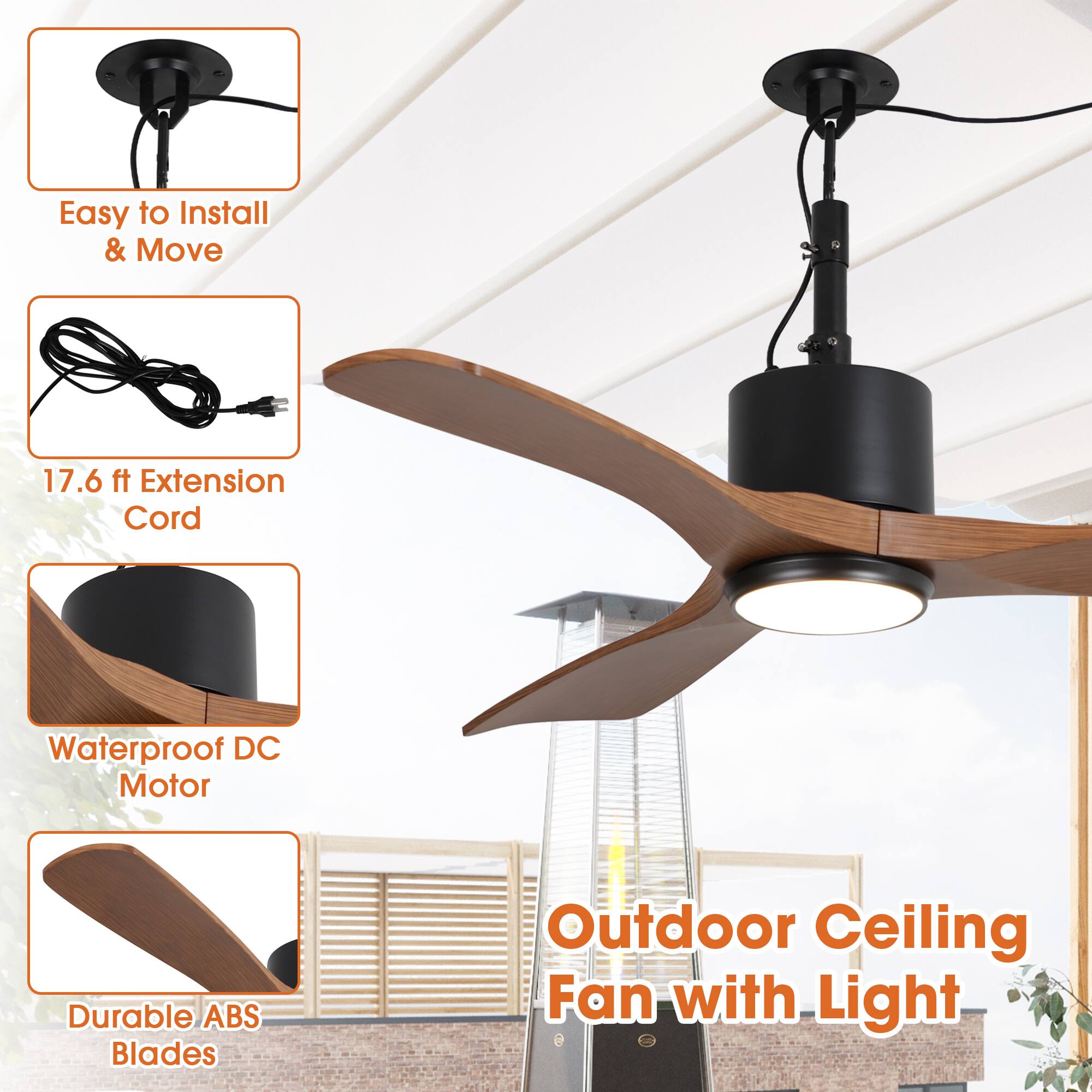 Easy to Install & Move  
17.6 ft Extension Cord  
Waterproof DC Motor  
Durable ABS Blades  
Outdoor Ceiling Fan with Light