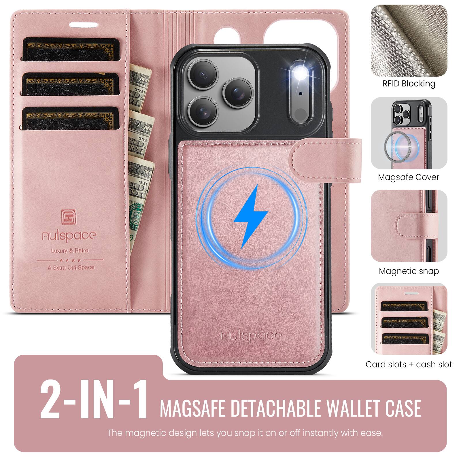 RFID Blocking  
Magsafe Cover  
Autspace Luxury & Retro  
A Extra Out Space  
Magnetic snap  
Card slots + cash slot  

2-IN-1 MAGSAFE DETACHABLE WALLET CASE  
The magnetic design lets you snap it on or off instantly with ease.