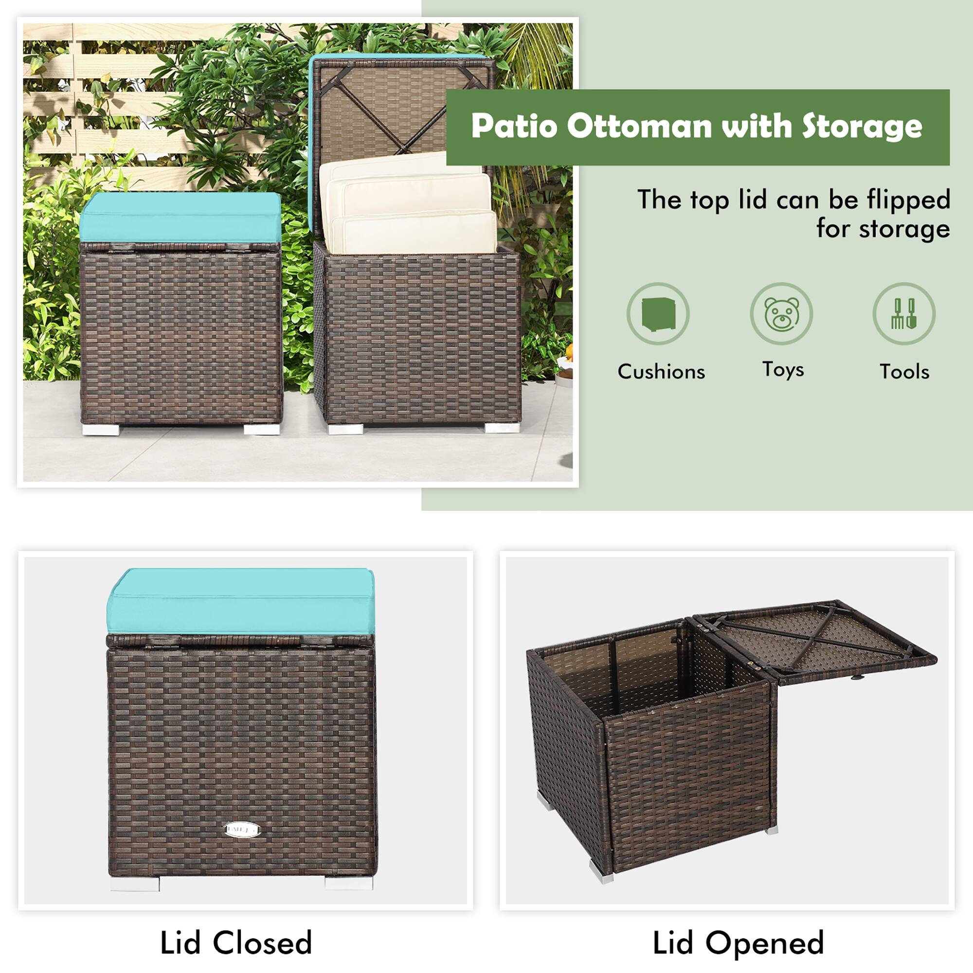 Patio Ottoman with Storage

The top lid can be flipped for storage

Cushions  
Toys  
Tools  

Lid Closed  
Lid Opened