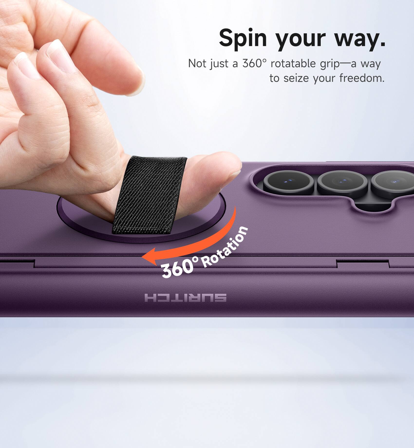 Spin your way.  
Not just a 360° rotatable grip—a way to seize your freedom.  
360° Rotation