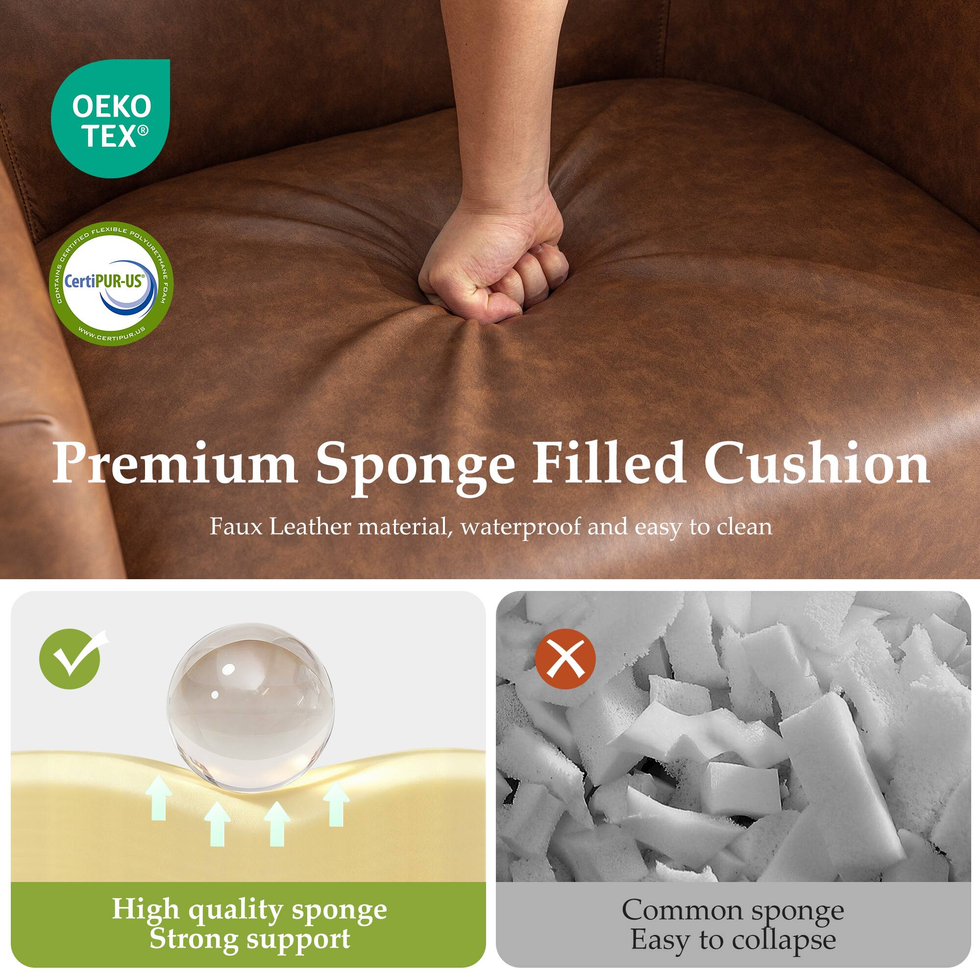 1 TEX AN .... 5A POLYURETHANE CONTAINS CertiPUR-US TAN WOAGERTIFURUE Premium Sponge Filled Cushion Faux Leather material, waterproof and easy to clean X High quality sponge Strong support Common sponge Easy to collapse