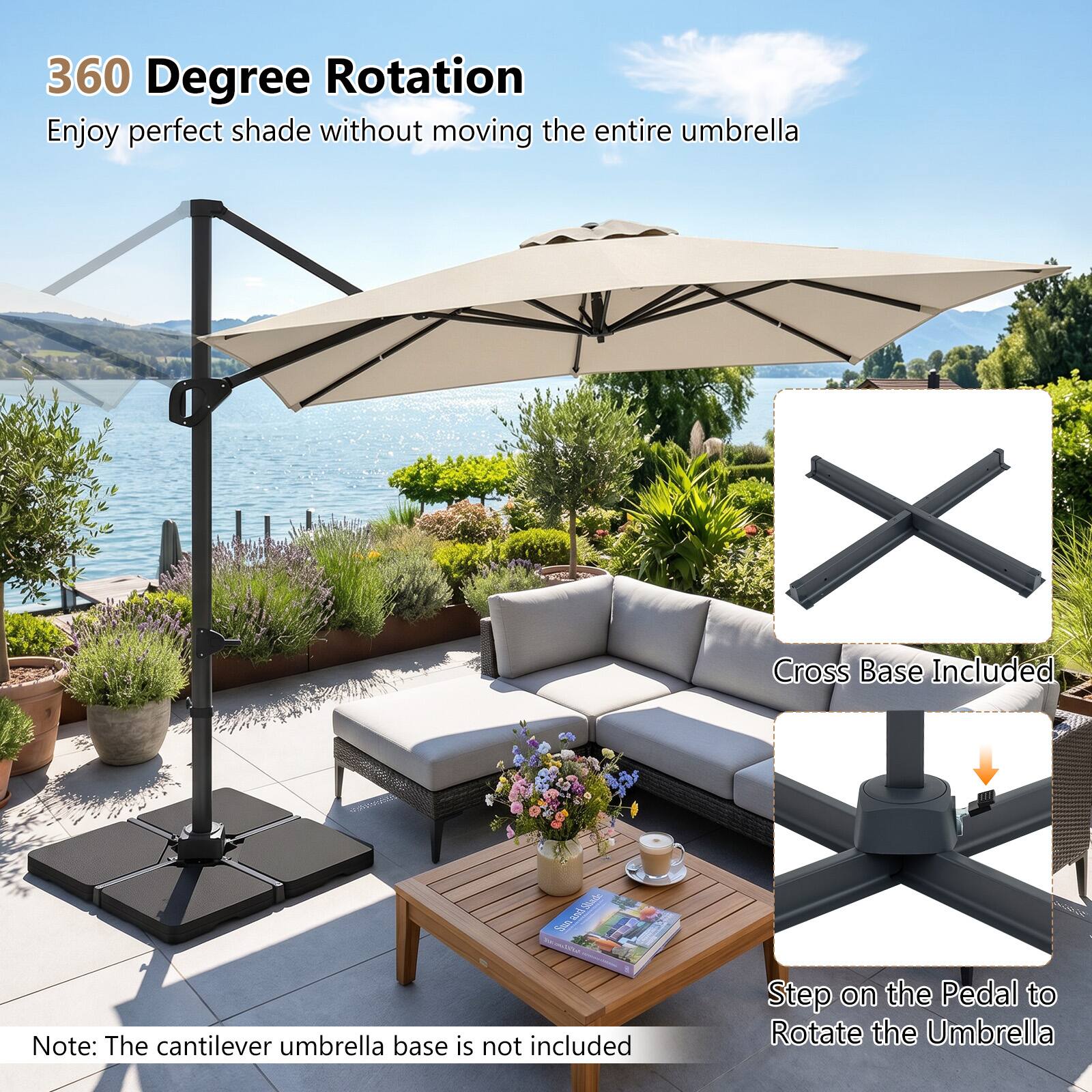 360 Degree Rotation  
Enjoy perfect shade without moving the entire umbrella  

Cross Base Included  

Step on the Pedal to Rotate the Umbrella  

Note: The cantilever umbrella base is not included