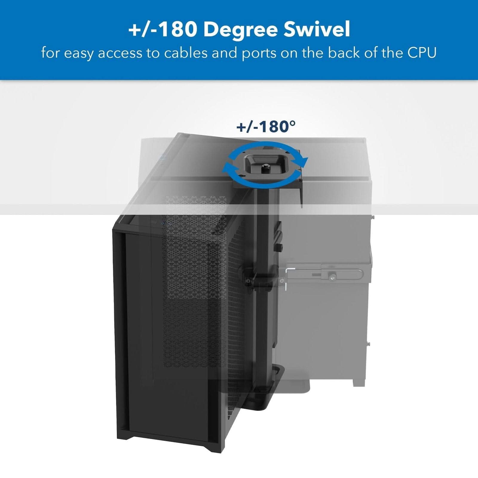 +/-180 Degree Swivel  
for easy access to cables and ports on the back of the CPU