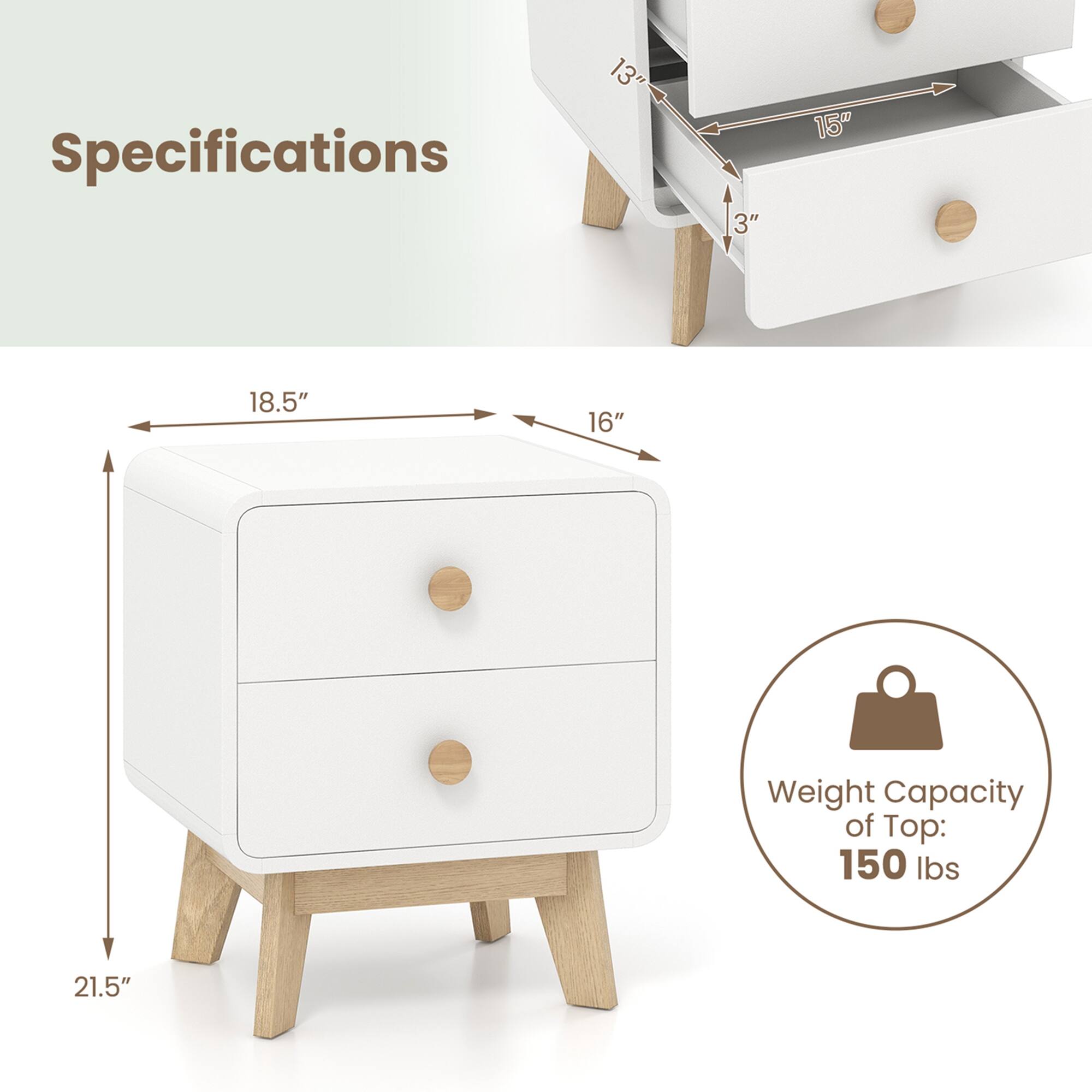 Specifications: 13", 3", 15", 18.5", 16", 21.5"

Weight Capacity of Top: 150 lbs