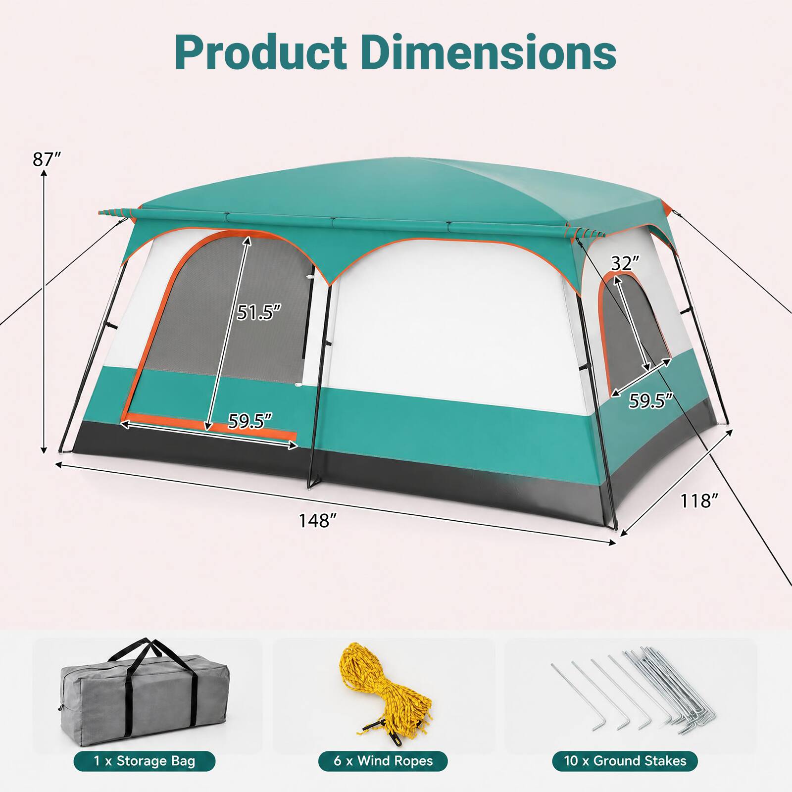 Product Dimensions

87"  
32"  
51.5"  
59.5"  
59.5"  
148"  
118"  

1 x Storage Bag  
6 x Wind Ropes  
10 x Ground Stakes