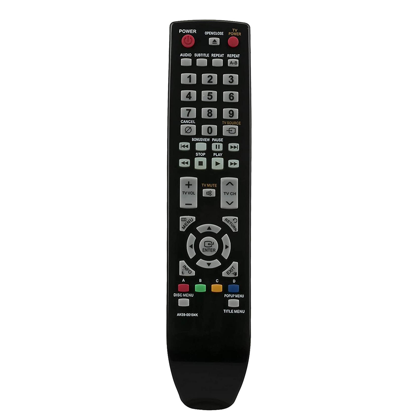 POWER TV OPEN/CLOSE POWER

AUDIO SUBTITLE REPEAT REPEAT A-B

1 2 3
4 5 6
7 8 9
0 CANCEL TV SOURCE

TV PAUSE PLAY

+ TV MUTE TV VOL
- TV CH

MENU RETURN ENTER

INFO A B C EXIT D

DISC MENU
POPUP MENU
TITLE MENU

AK59-00104K