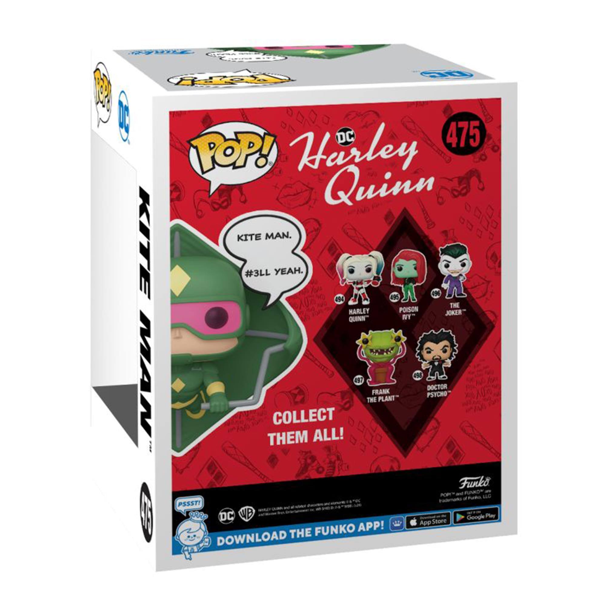 Sure, here is the corrected and grouped text from the image:

---

**Front:**

- **POP!** Harley Quinn
- KITE MAN. #3LL YEAH.
- COLLECT THEM ALL!
- 475
- Harley Quinn
- Poison Ivy
- The Joker
- Frank the Plant
- Doctor Psycho
- PSST!
- DC
- Funko
- DOWNLOAD THE FUNKO APP!
- App Store
- Google Play

**Side:**

- KITE MAN
- 475
- POP!
- DC
- Harley Quinn
- Poison Ivy
- The Joker
- Frank the Plant
- Doctor Psycho
- PSST!
- DC
- Funko
- DOWNLOAD THE FUNKO APP!
- App Store
- Google Play

**Top:**

- POP!
- DC
- Harley Quinn
- 475

---