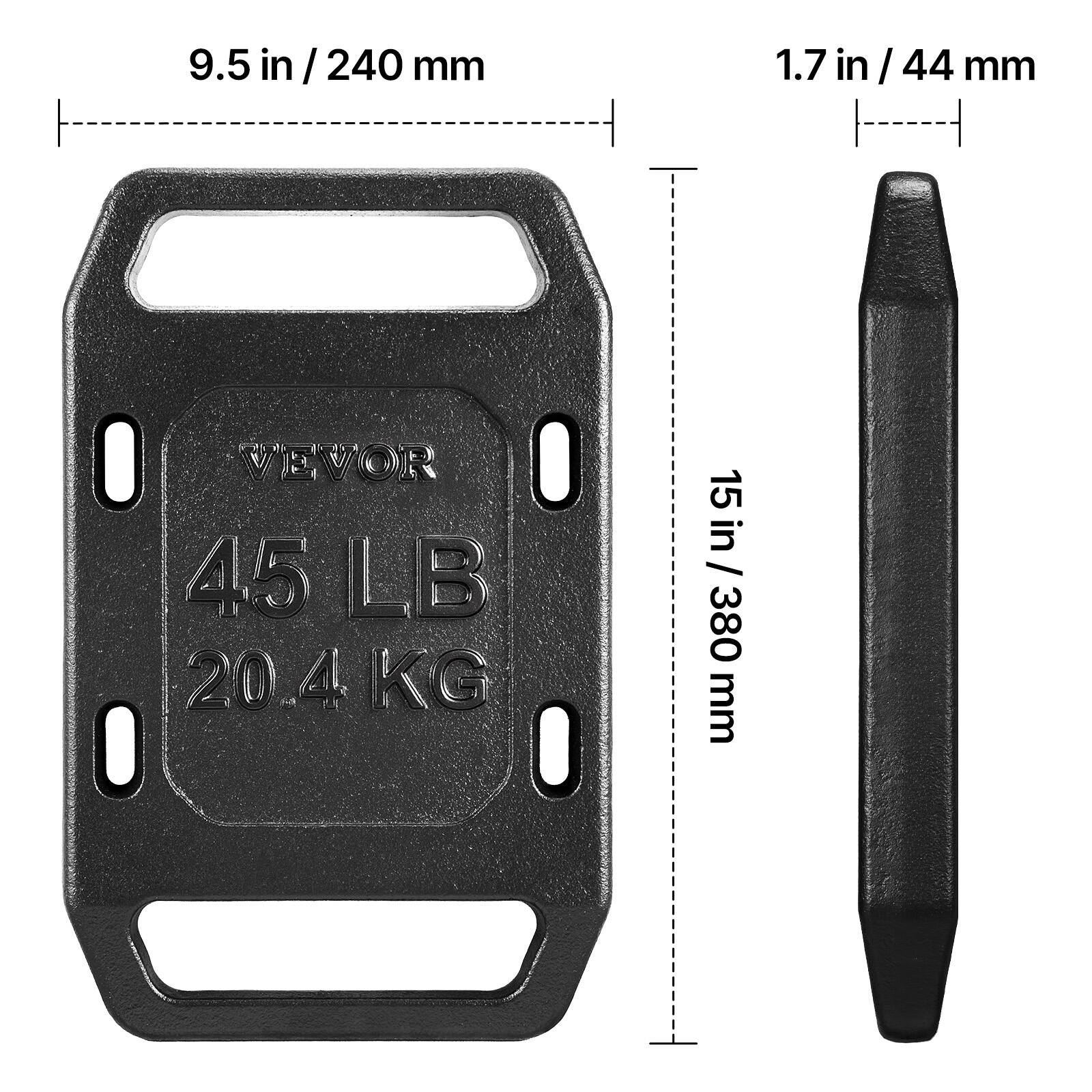 9.5 in / 240 mm  
1.7 in / 44 mm  
VEVOR  
45 LB  
20.4 KG  
15 in / 380 mm