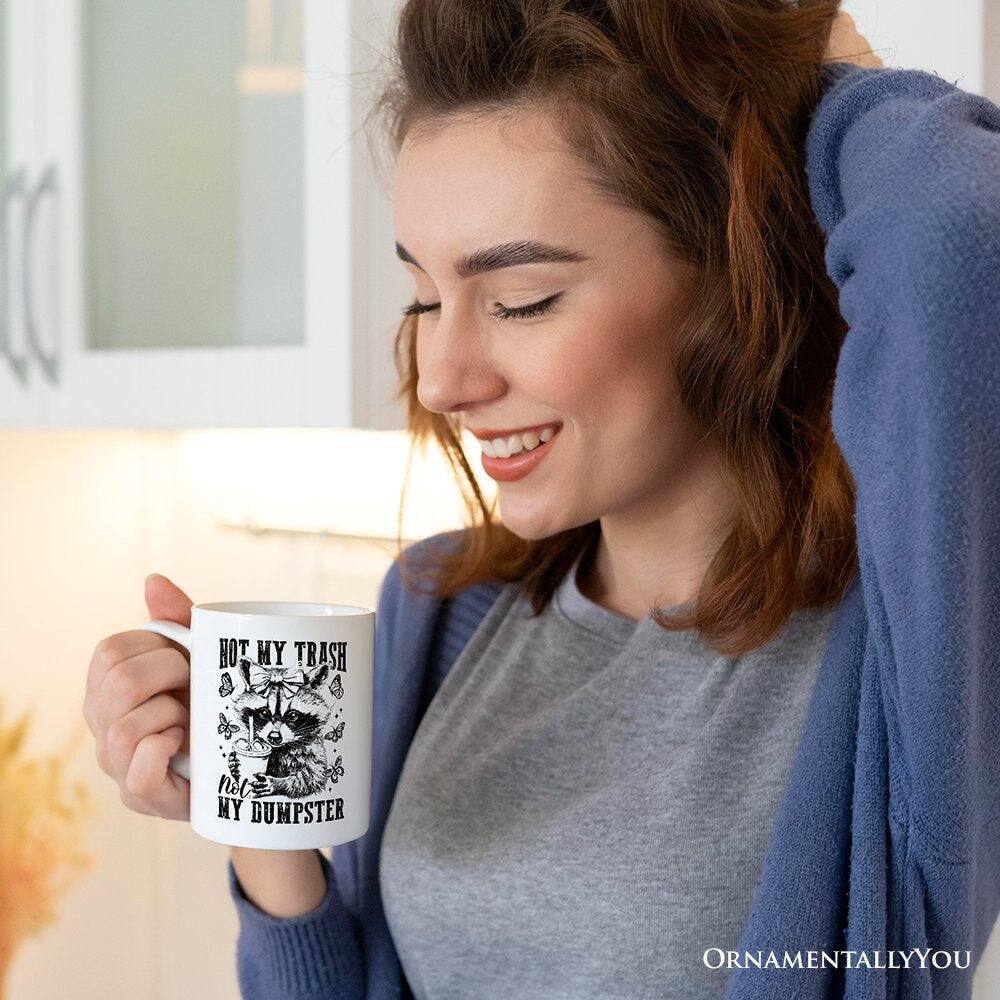 HOT MY TRASH  
not MY DUMPSTER  

ORNAMENTALLY YOU