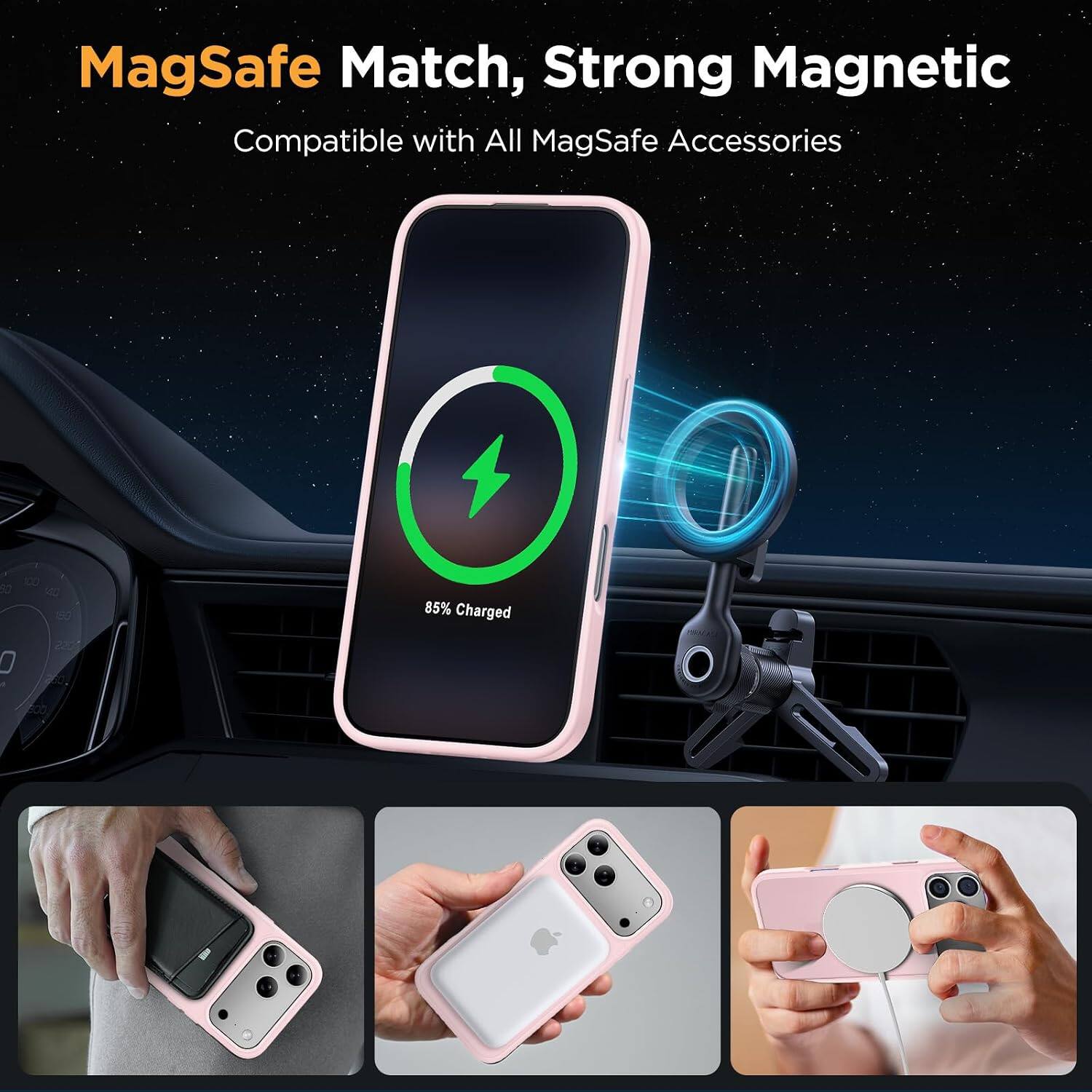 MagSafe Match, Strong Magnetic  
Compatible with All MagSafe Accessories  
85% Charged