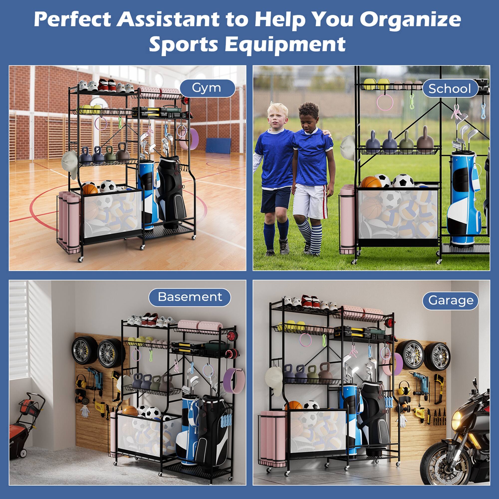 Perfect Assistant to Help You Organize Sports Equipment

Gym  
School  
Basement  
Garage