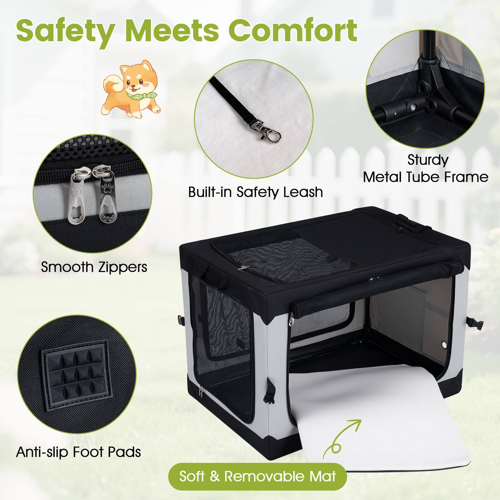 Safety Meets Comfort

- Built-in Safety Leash
- Sturdy Metal Tube Frame
- Smooth Zippers
- Anti-slip Foot Pads
- Soft & Removable Mat