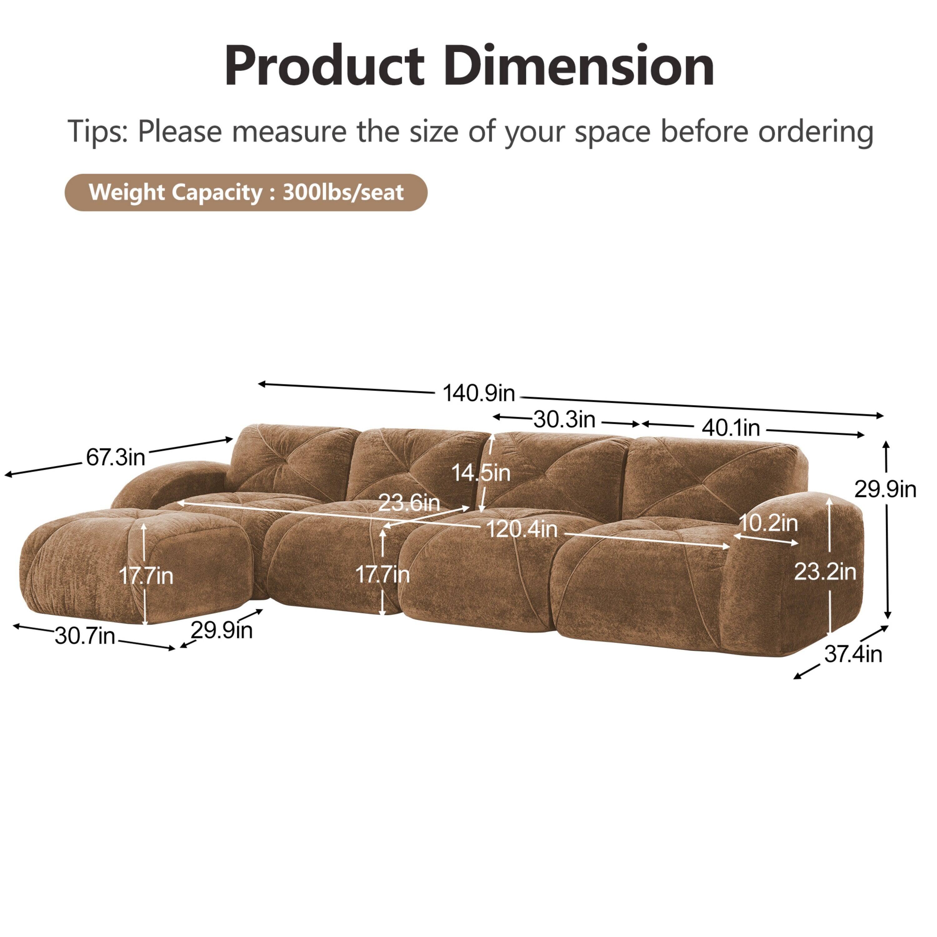 Product Dimension  
Tips: Please measure the size of your space before ordering  
Weight Capacity: 300lbs/seat  

67.3in  
140.9in  
30.3in  
14.5in  
23.6in  
120.4in  
40.1in  
10.2in  
29.9in  
17.7in  
17.7in  
23.2in  
30.7in  
29.9in  
37.4in