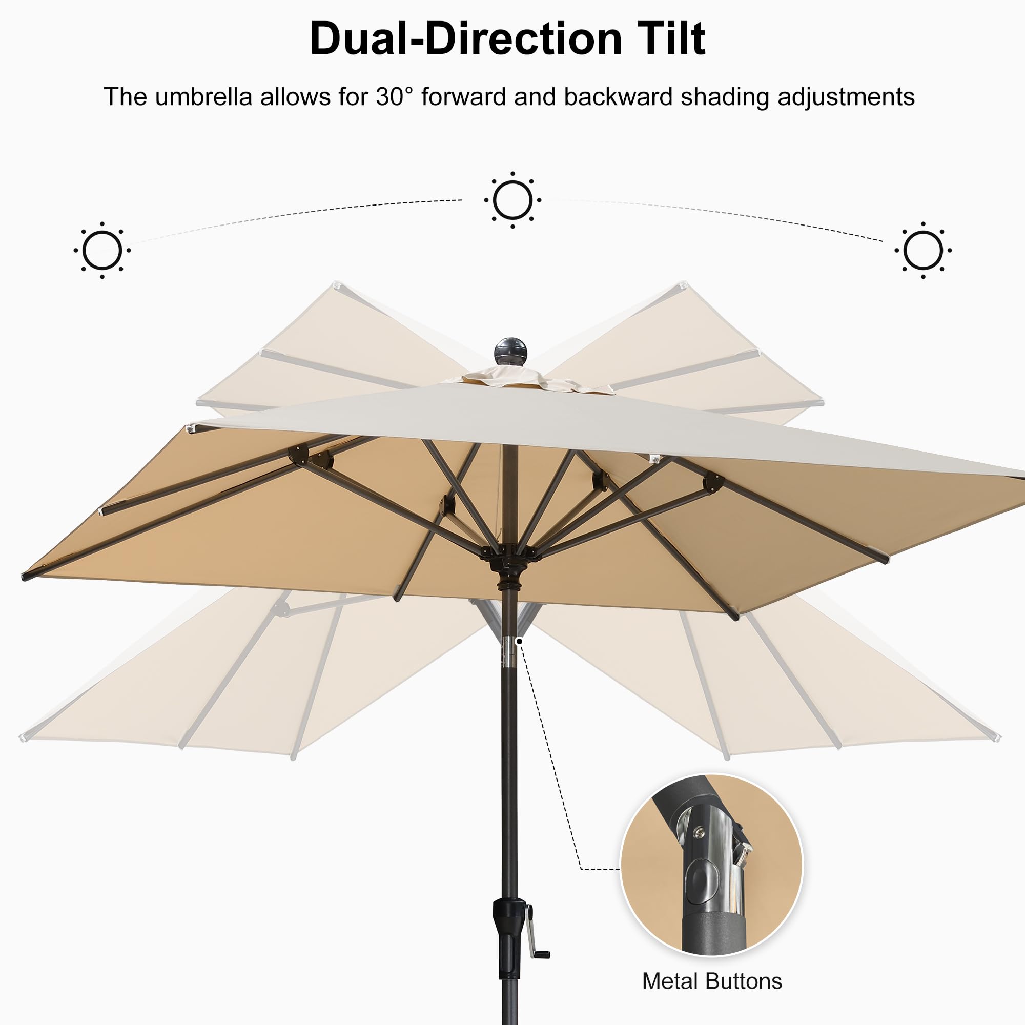 Dual-Direction Tilt  
The umbrella allows for 30° forward and backward shading adjustments  
Metal Buttons
