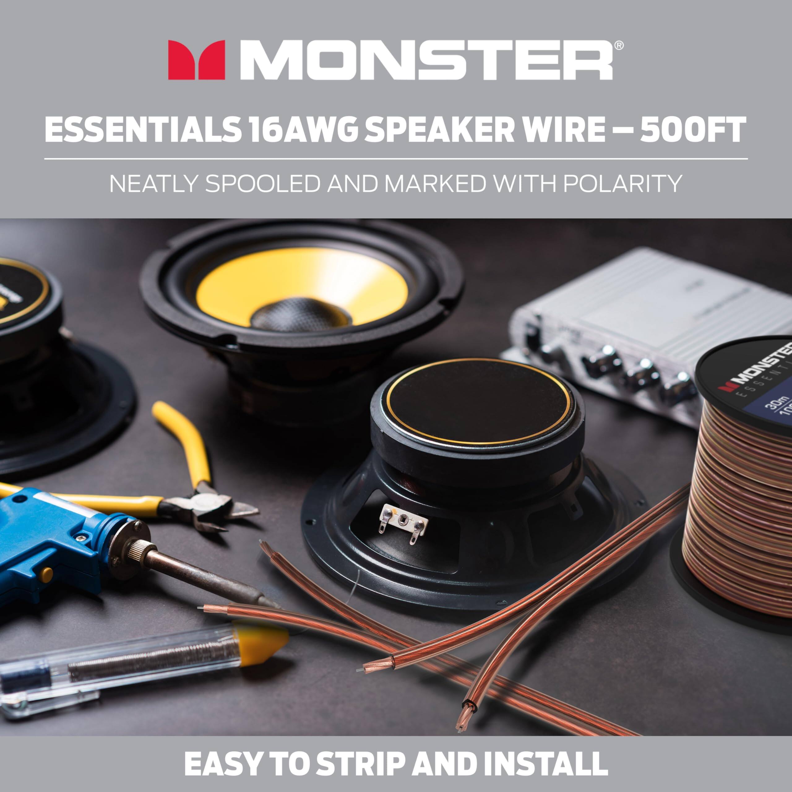 MONSTER ESSENTIALS 16AWG SPEAKER WIRE - 500FT  
NEATLY SPOOLED AND MARKED WITH POLARITY  
EASY TO STRIP AND INSTALL