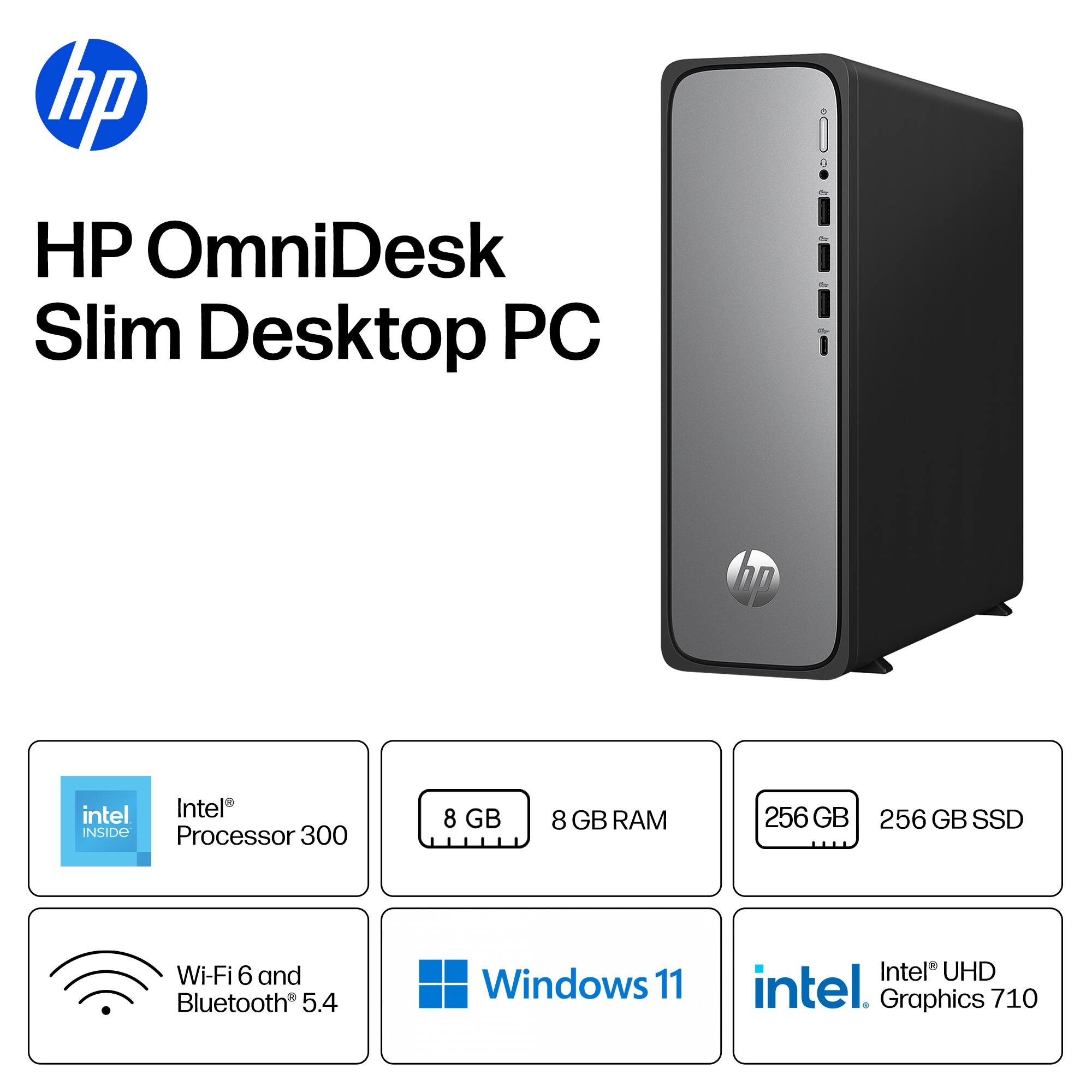 HP OmniDesk Slim Desktop PC

- Intel® Processor 300
- 8 GB RAM
- 256 GB SSD
- Wi-Fi 6 and Bluetooth® 5.4
- Windows 11
- Intel® UHD Graphics 710