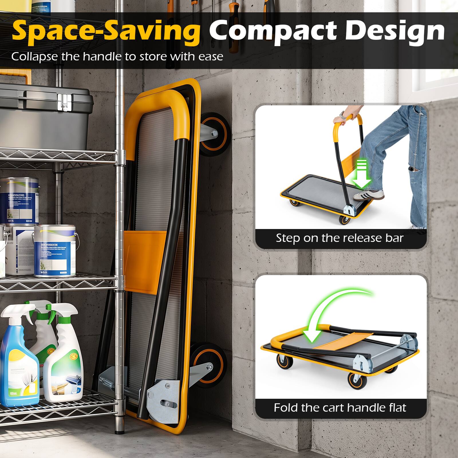 Space-Saving Compact Design  
Collapse the handle to store with ease

Step on the release bar

Fold the cart handle flat