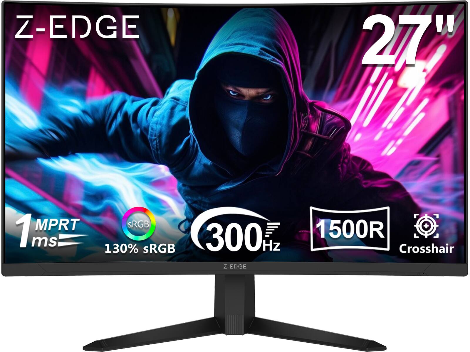 Z-EDGE 27"  
1 MPRT ms  
SRGB + 130% sRGB  
300 Hz  
1500R  
Crosshair