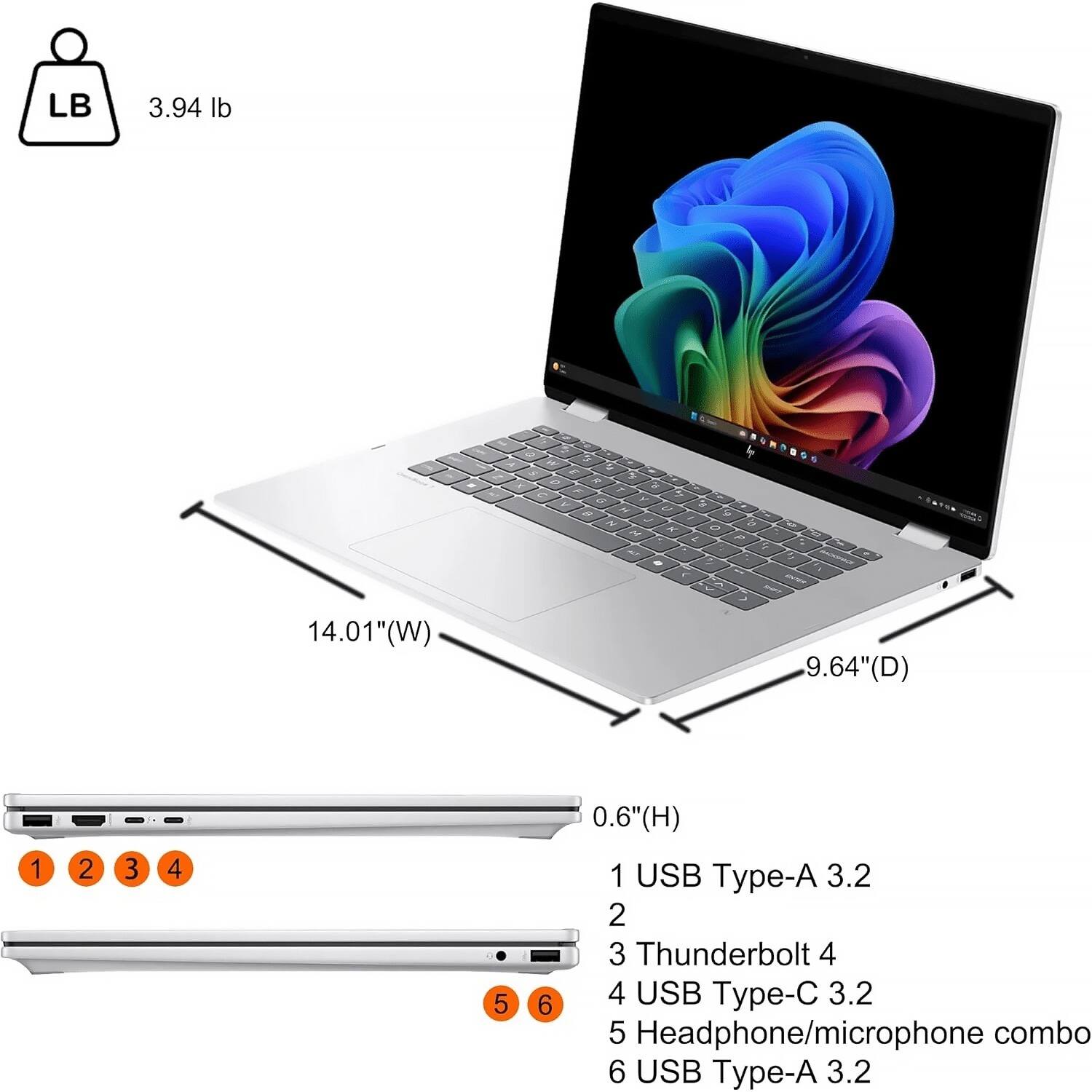 LB 3.94 lb

14.01" (W) 9.64" (D) 0.6" (H)

1 USB Type-A 3.2
2 Thunderbolt 4
3 USB Type-C 3.2
4 USB Type-A 3.2
5 Headphone/microphone combo
6 USB Type-A 3.2