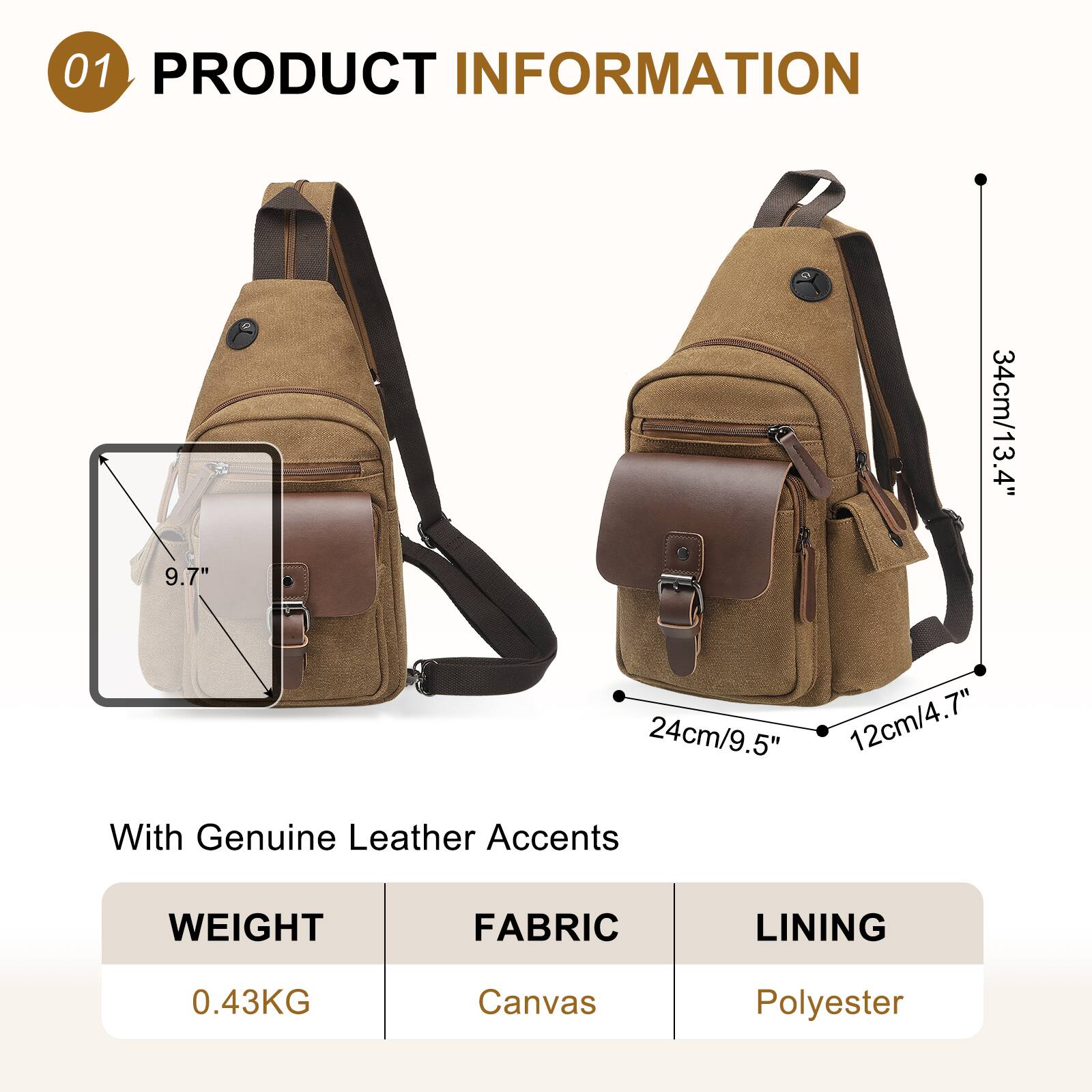 01 PRODUCT INFORMATION

9.7" 34cm/13.4" 24cm/9.5" 12cm/4.7"

With Genuine Leather Accents

WEIGHT: 0.43KG  
FABRIC: Canvas  
LINING: Polyester